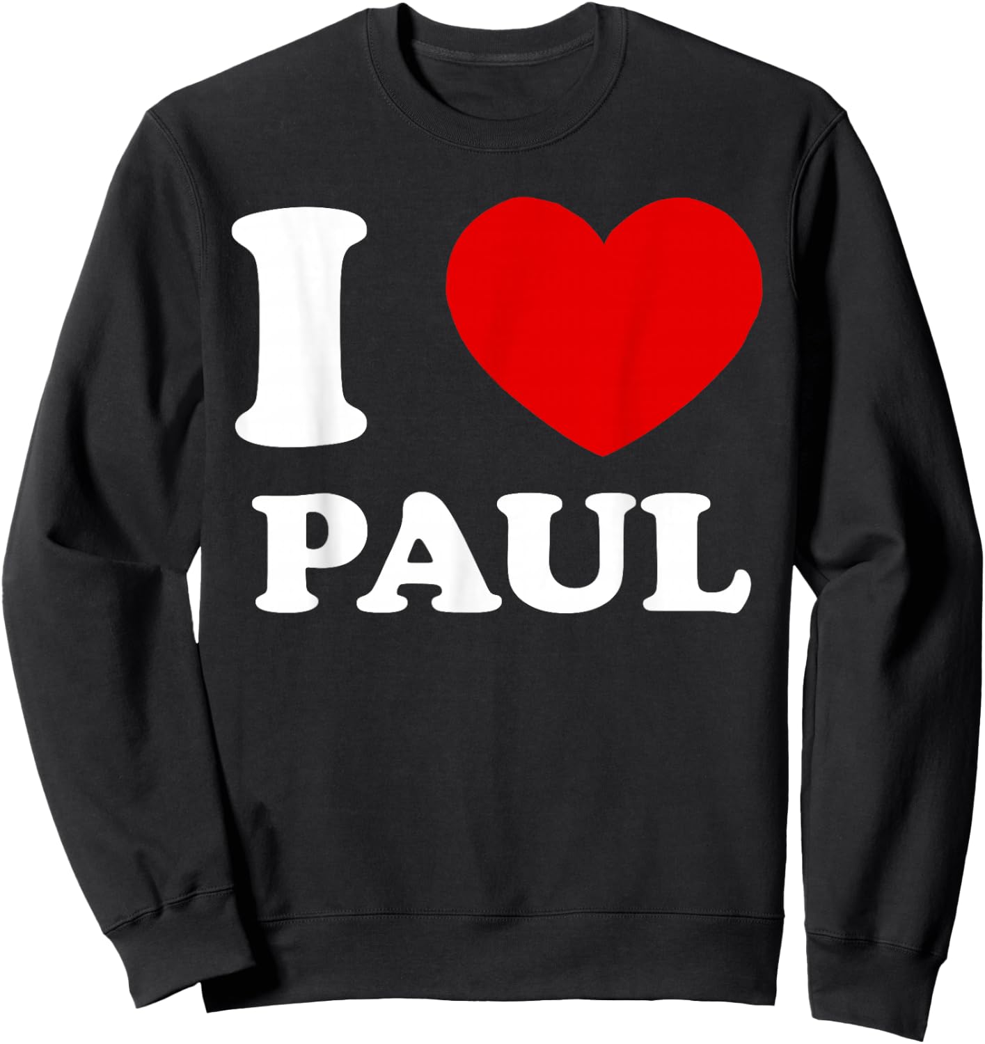 I Love Paul I Heart Paul Funny Paul Sweatshirt - Sweatshirt | Black