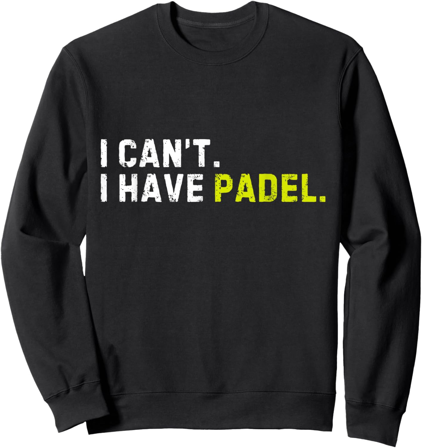 I Can't I Have Padel Pickleball Player Funny Saying Sport Sweatshirt - Sweatshirt | Black