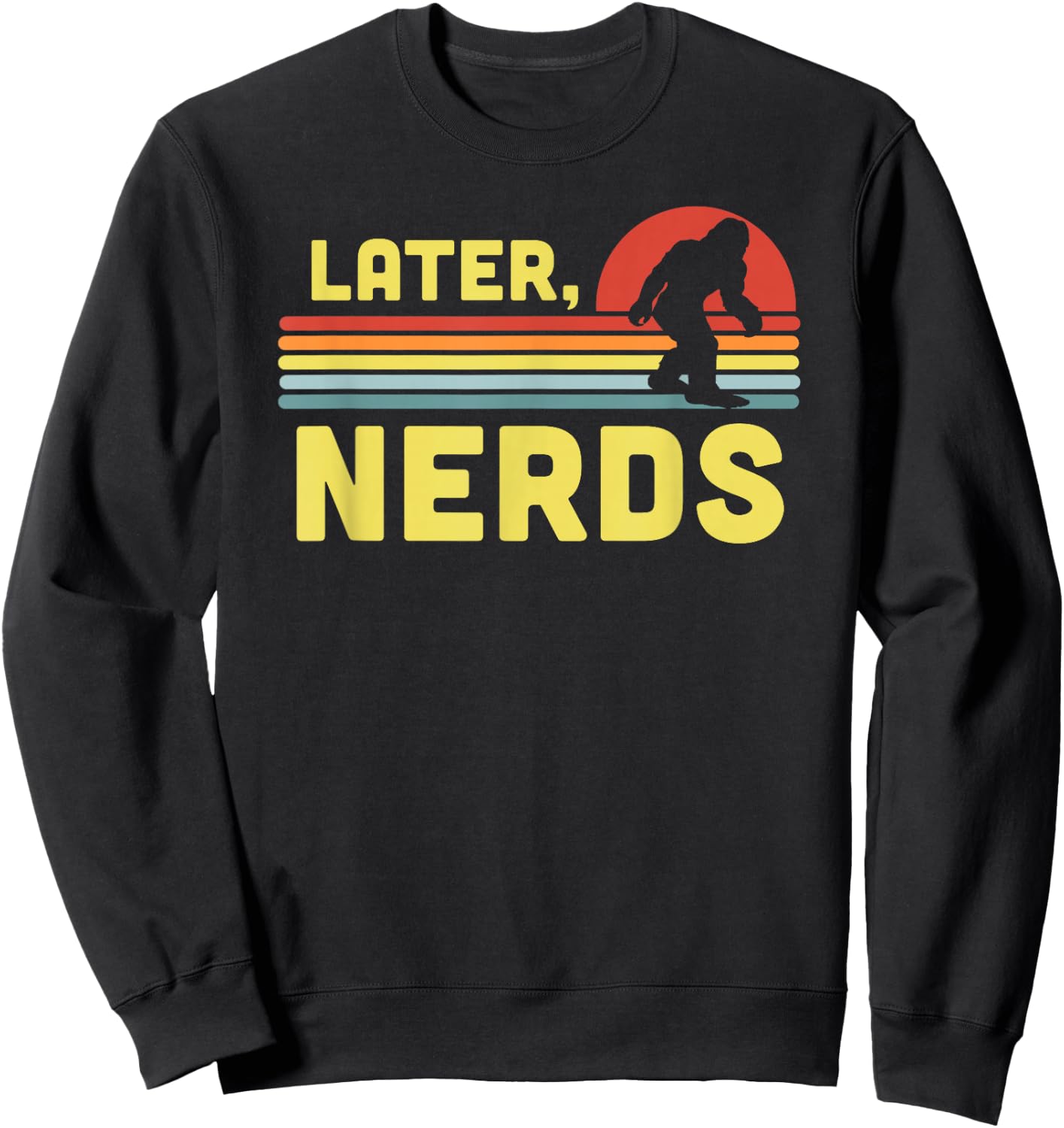 Later, Nerds Funny Bigfoot Retro Rainbow Sunset Sasquatch Sweatshirt - Sweatshirt | Black