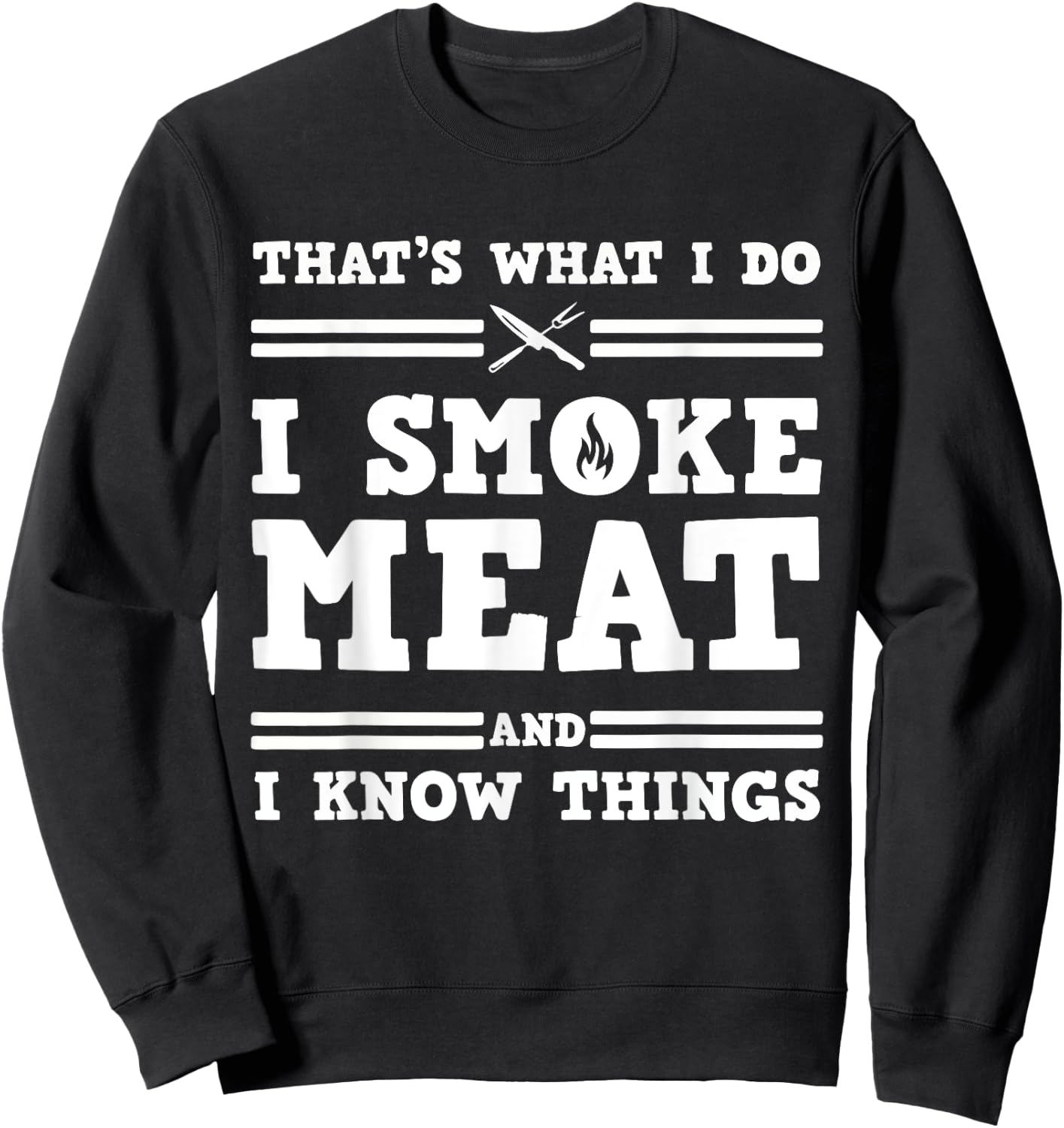 That's What I Do I Smoke Meat And I Know Things Sweatshirt - Sweatshirt | Black