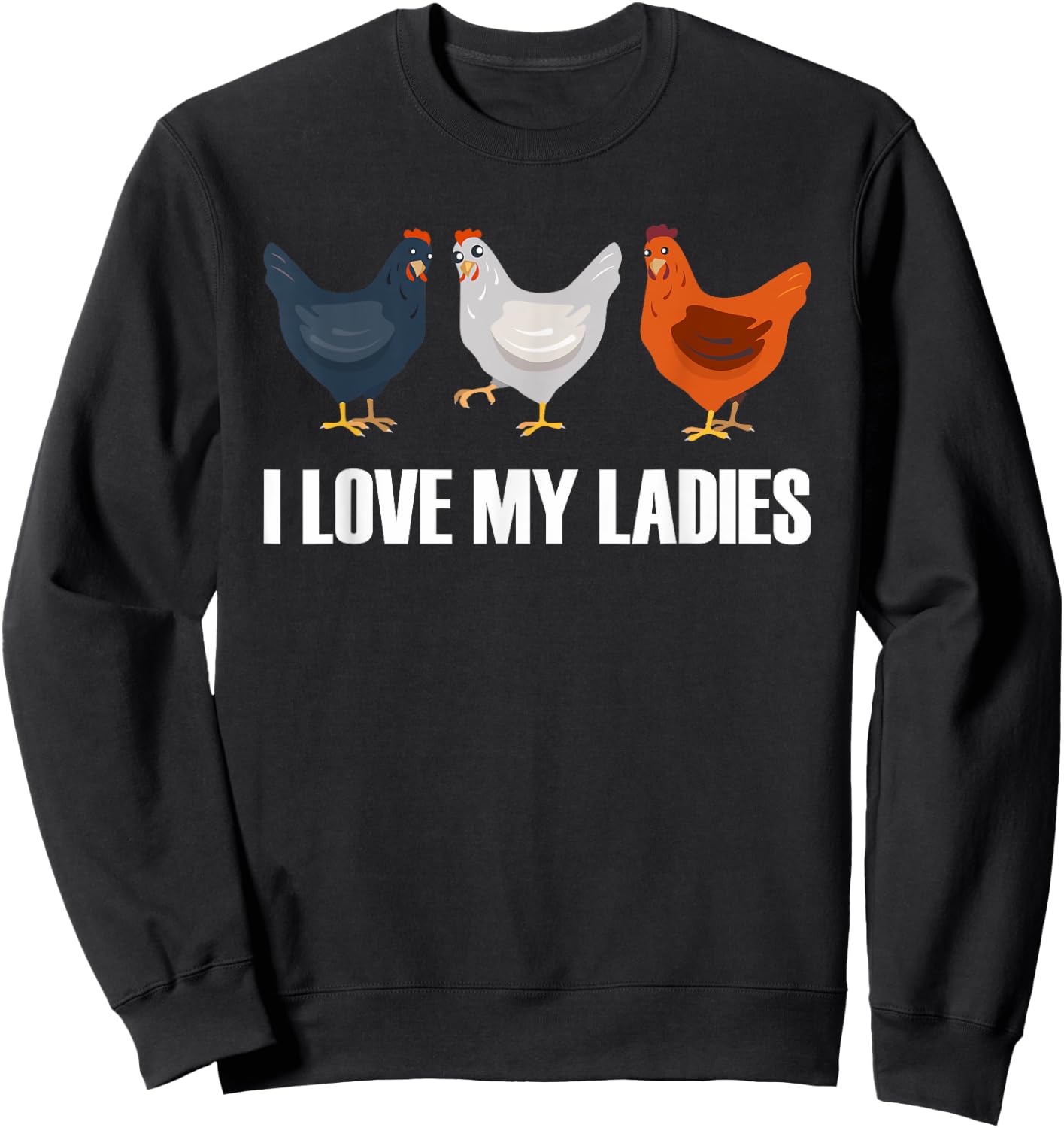 I Love My Ladies | Chicken Chicks Chickens Sweatshirt - Sweatshirt | Black