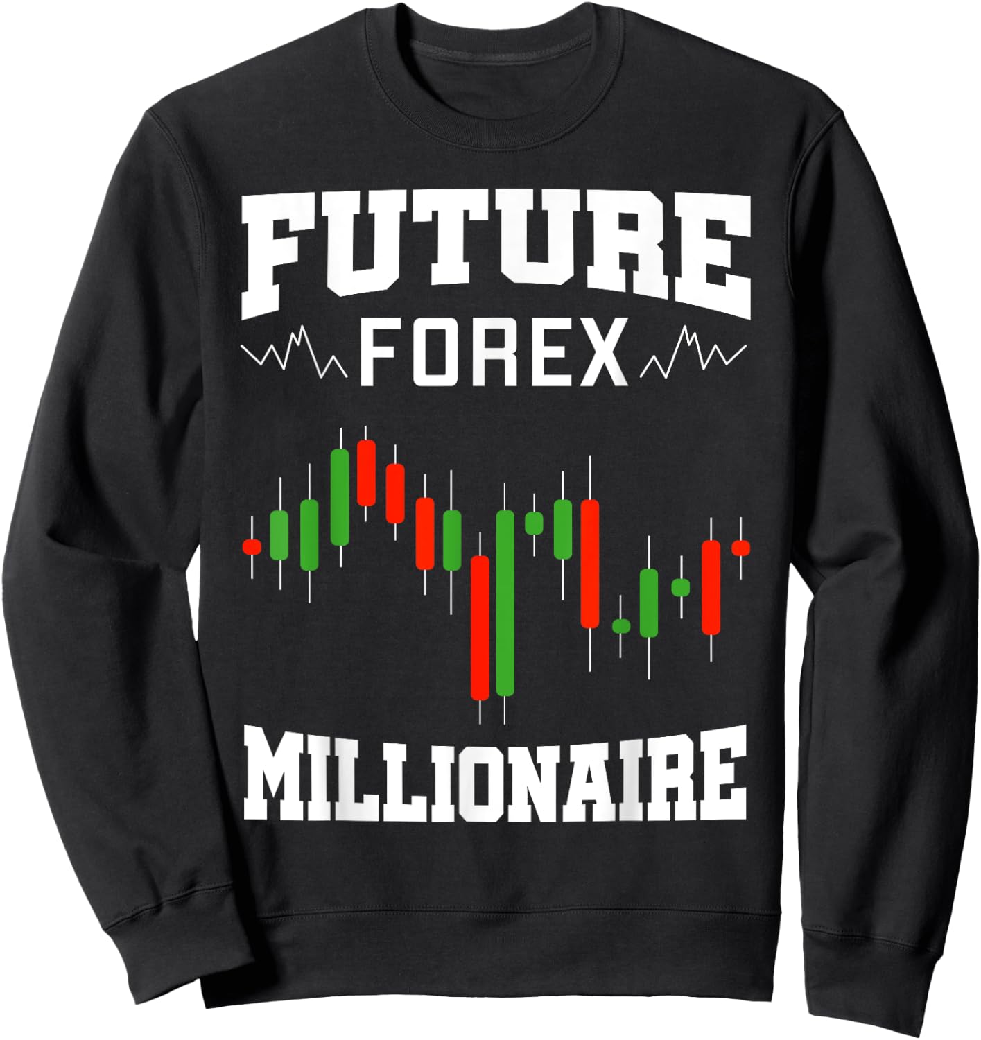 Future Forex Millionaire Traders Forex Trading Investors Sweatshirt - Sweatshirt | Black