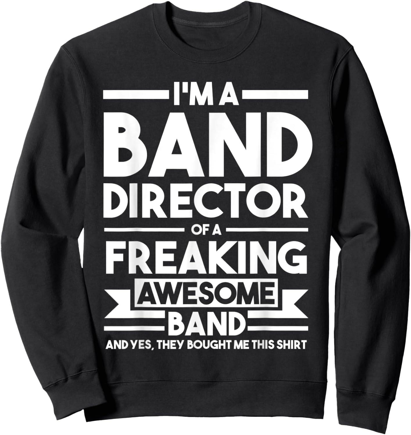 I'm a Band Director of an awesome Band Director Sweatshirt - Sweatshirt | Black