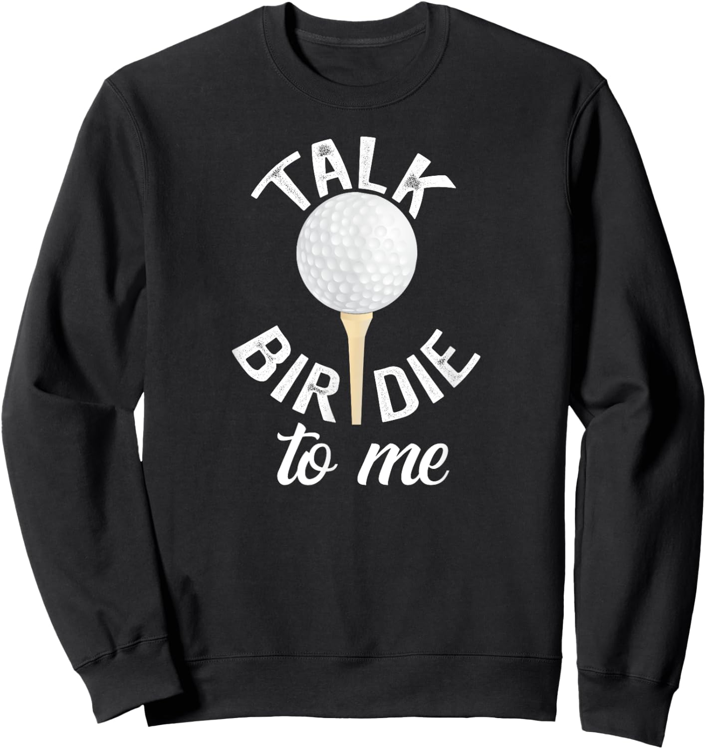 Talk Birdie To Me Funny Golf Pun Sweatshirt - Sweatshirt | Black