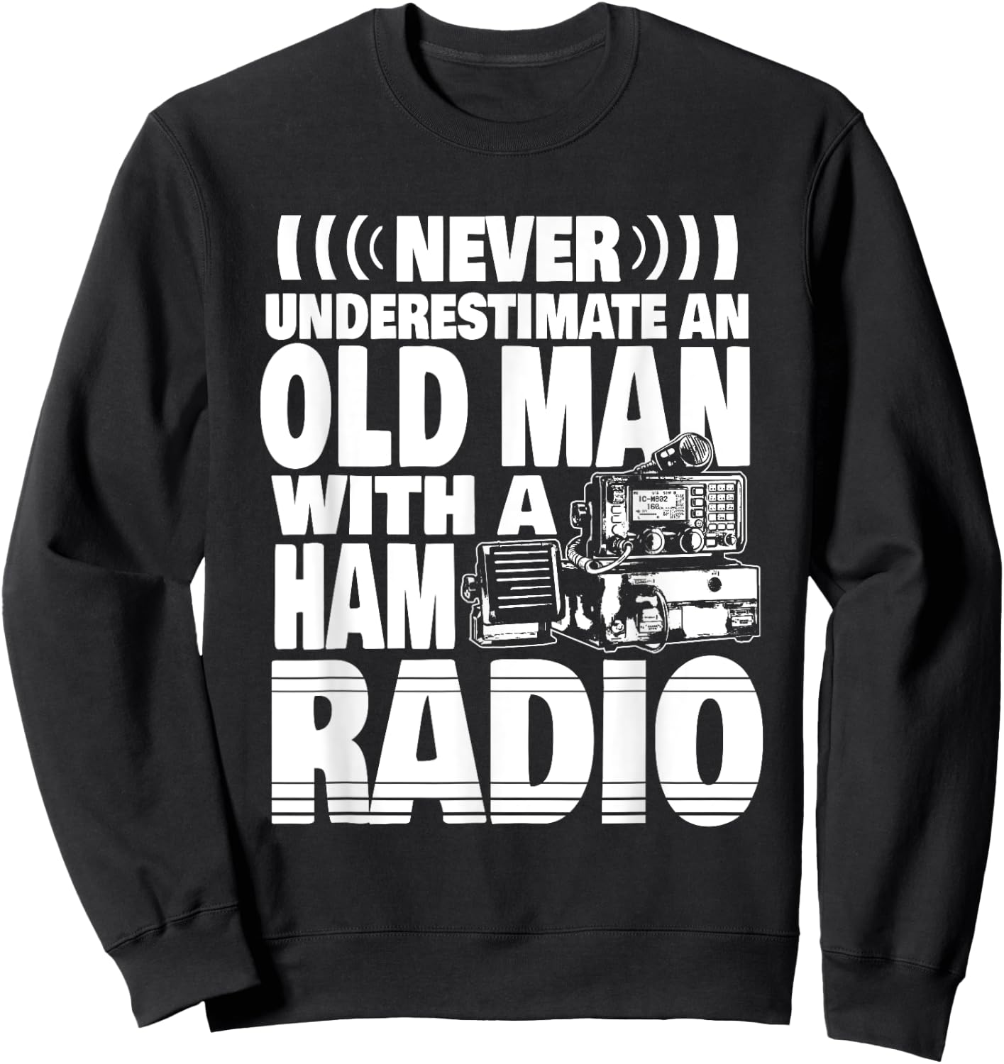Never Underestimate an Old Man with a Ham Radio Dad Sweatshirt - Sweatshirt | Black