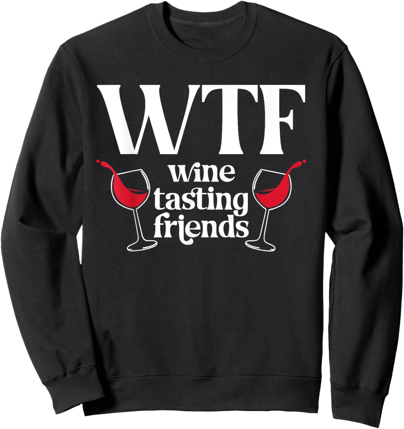 WTF Wine Tasting Friends Wine Lover Drinking Sweatshirt - Sweatshirt | Black