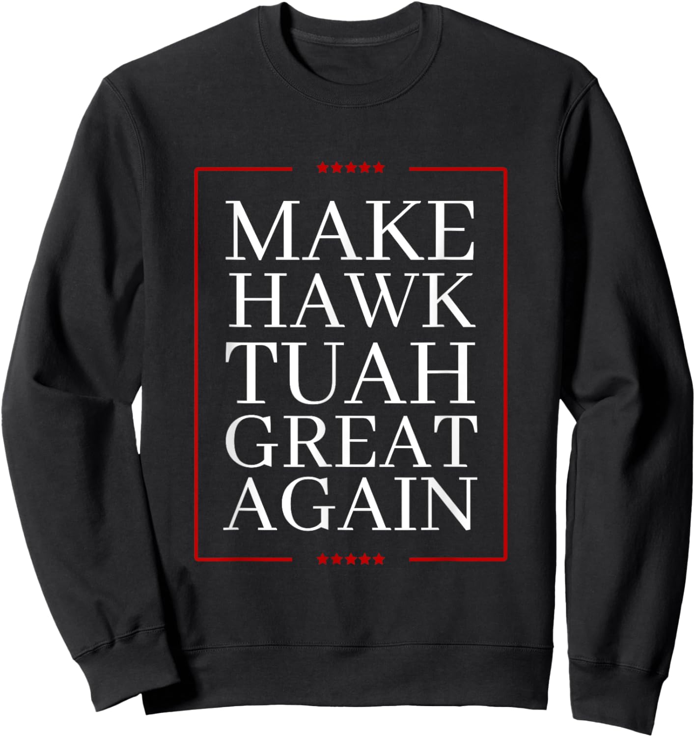 Make Hawk-Tuah Great Again | Spit on that thing fun viral Sweatshirt - Sweatshirt | Black