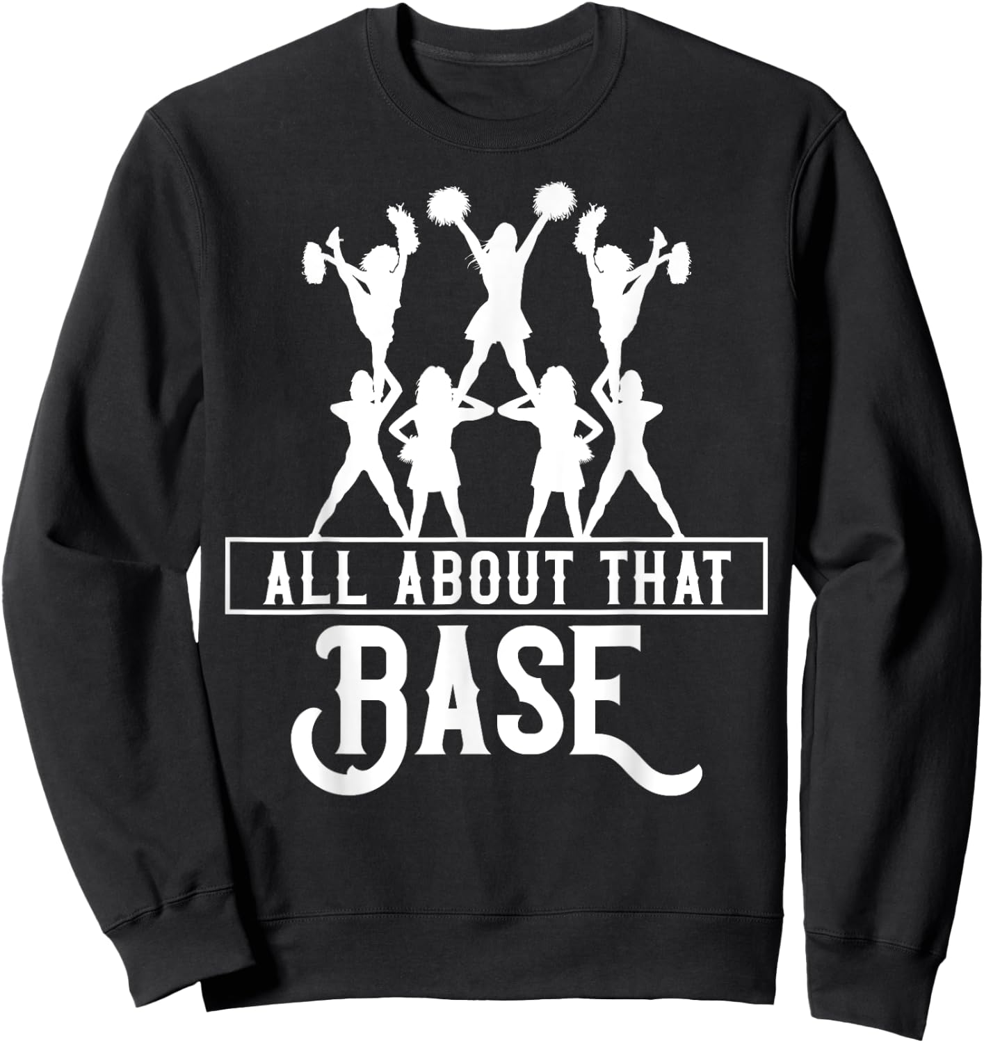 All About That Base Cheerleading design, Cheer gift, Cheerle Sweatshirt - Sweatshirt | Black