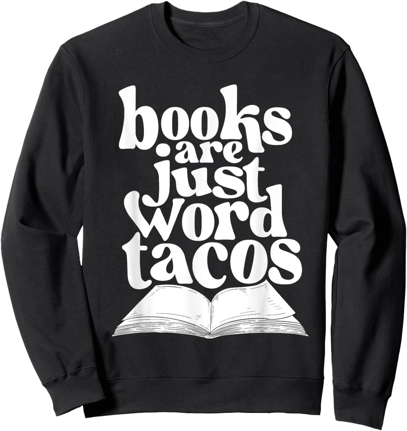Books Are Just Word Tacos - Bookworm Librarian Book Lover Sweatshirt - Sweatshirt | Black