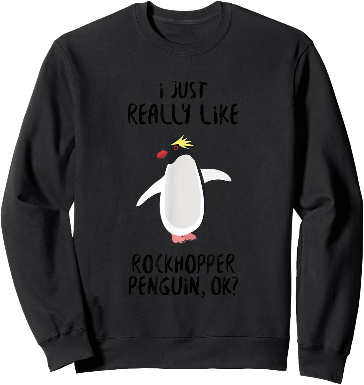 Penguin Funny - I Just Really Like Rockhopper Penguin Ok? Sweatshirt - Sweatshirt | Black