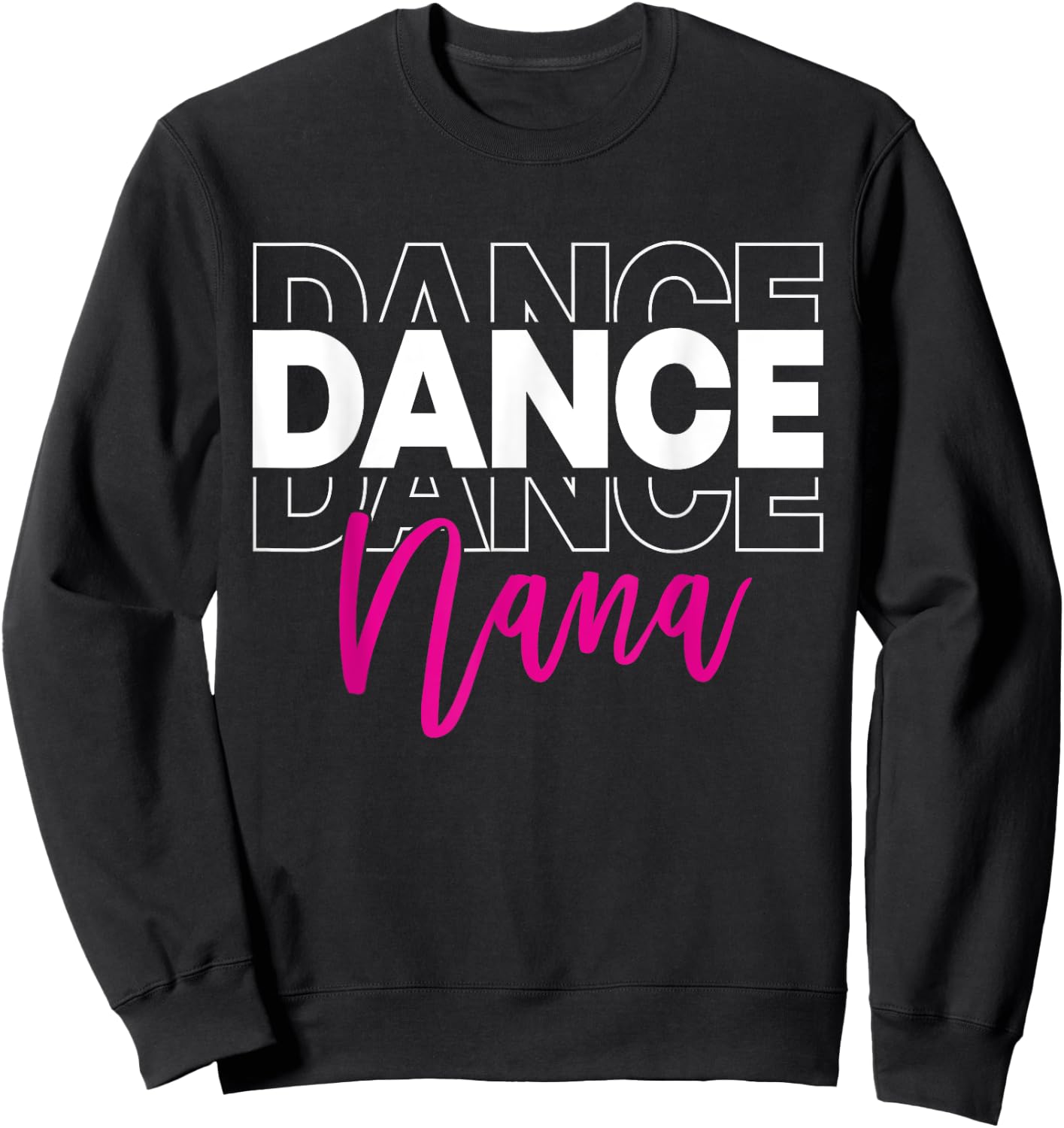 Dance Nana Dancing Nana Life Girls Women Dancer Cute Sweatshirt - Sweatshirt | Black