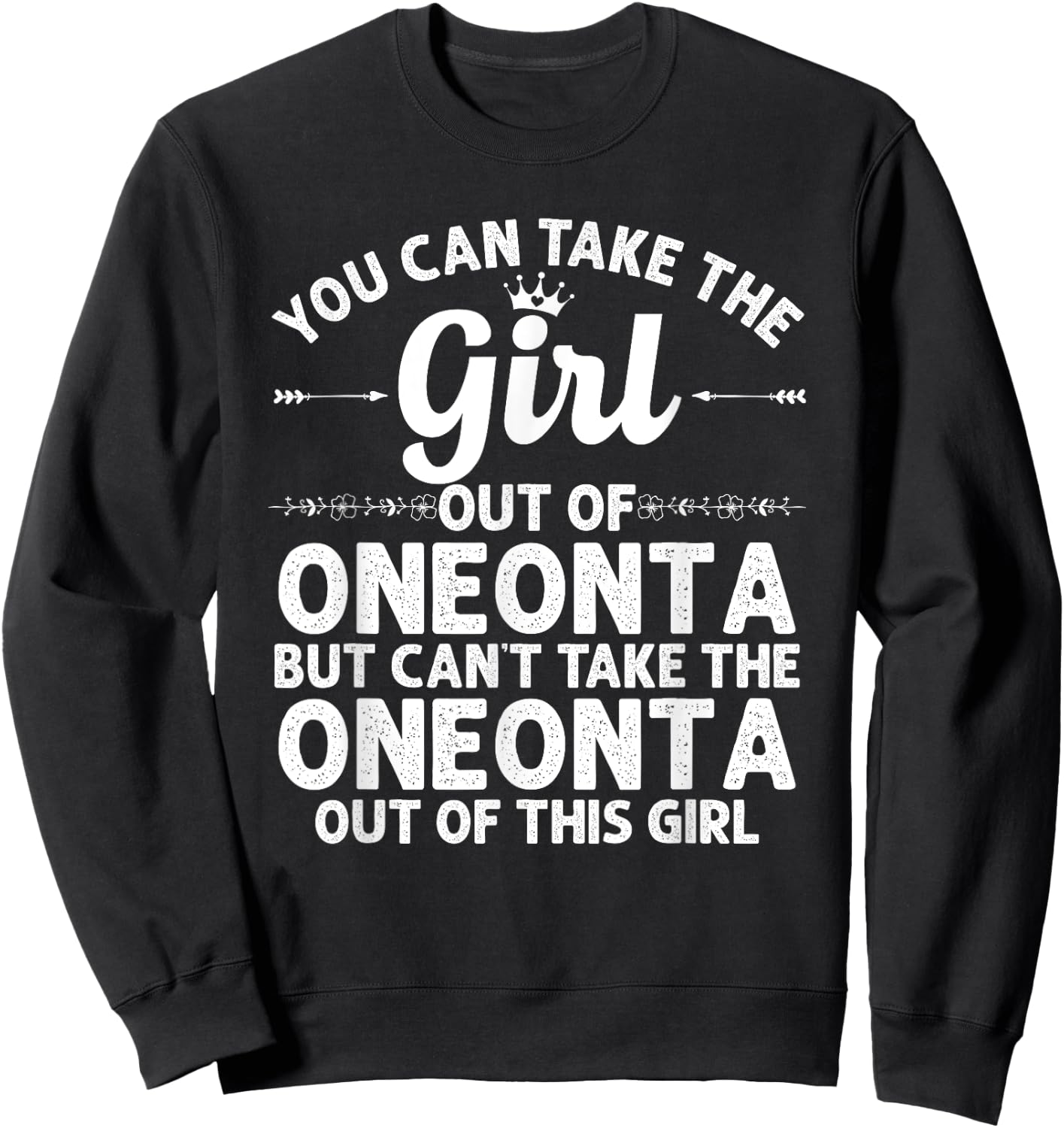 Girl Out Of ONEONTA NY NEW YORK Gift Funny Home Roots USA Sweatshirt - Sweatshirt | Black