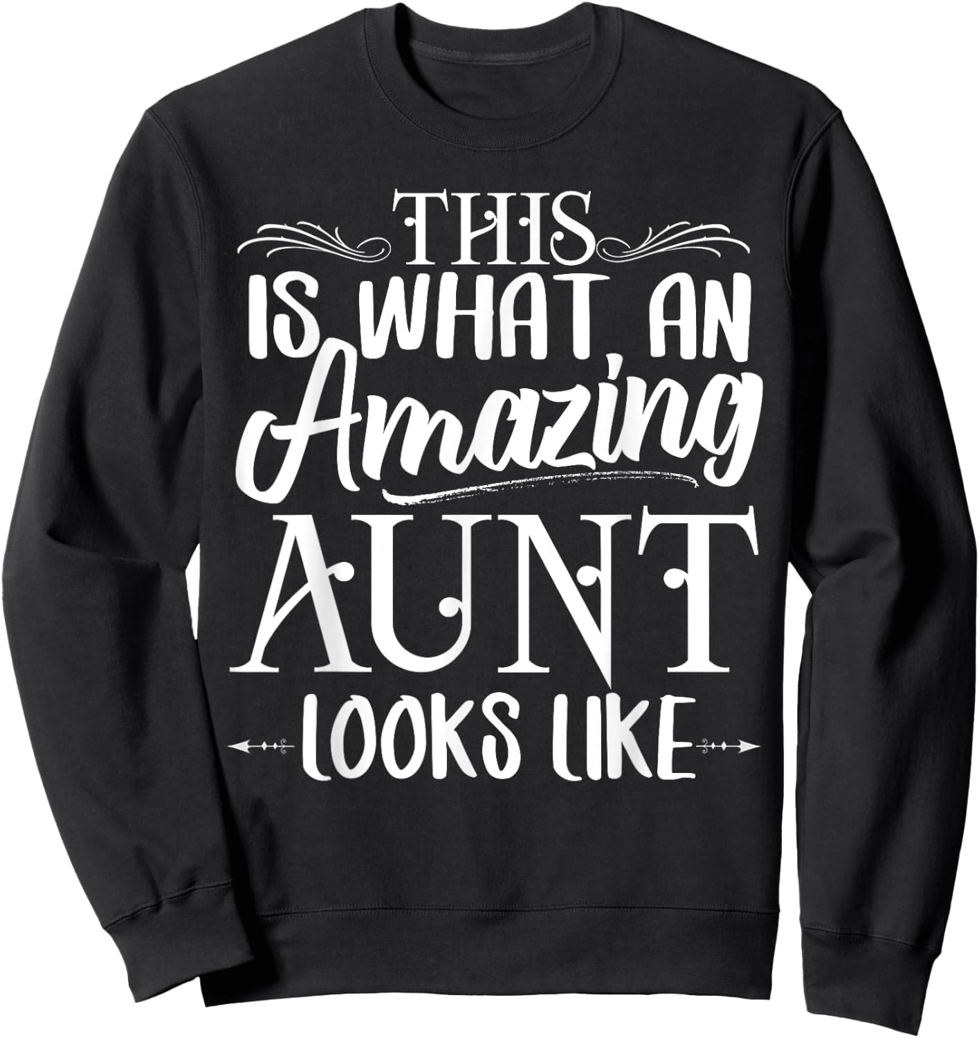 This is What an Amazing Aunt Looks Like Funny Aunt Life Sweatshirt - Sweatshirt | Black