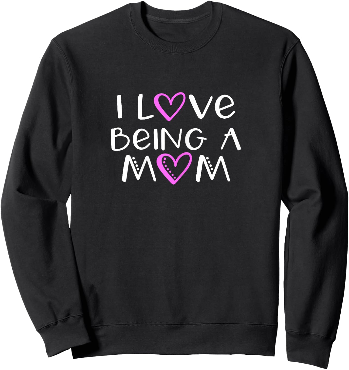 I Love Being A Mom Cute Cool Sweatshirt - Sweatshirt | Black