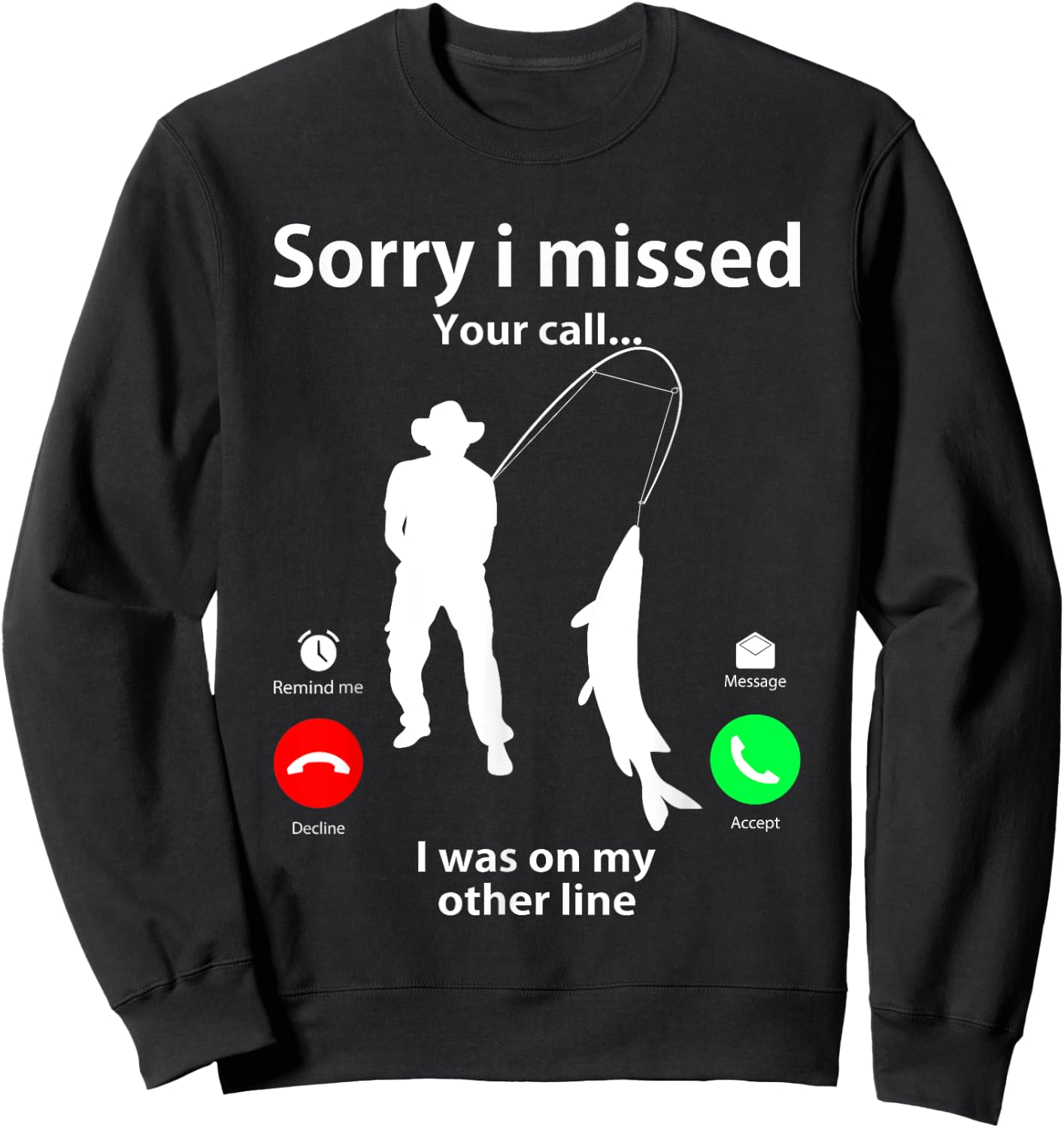 Sorry I Missed Your Call Was On Other Line Men Women Fishing Sweatshirt - Sweatshirt | Black