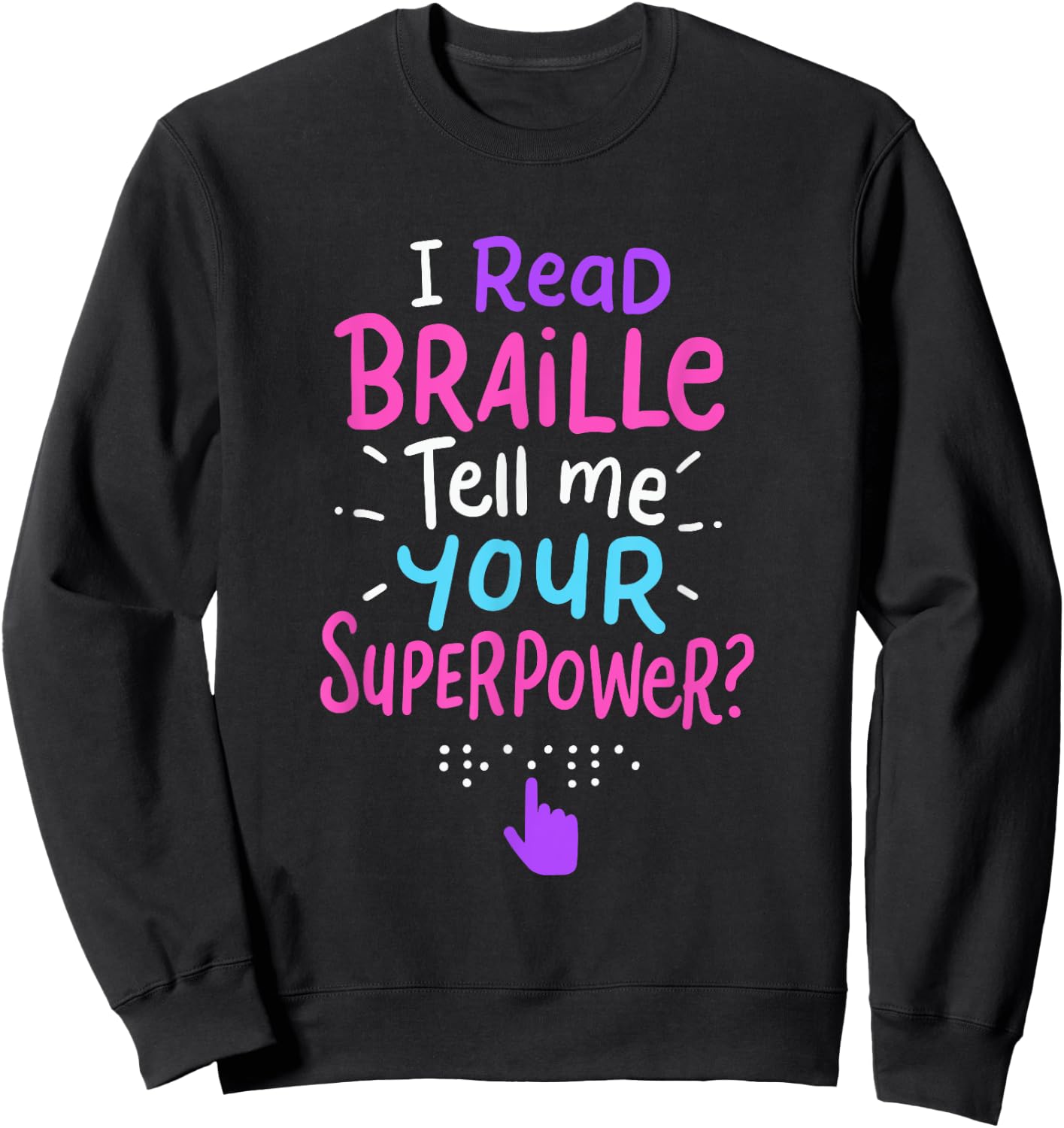 I Read Braille Tell Me Your Superpower For Braille Teacher Women Sweatshirt - Sweatshirt | Black