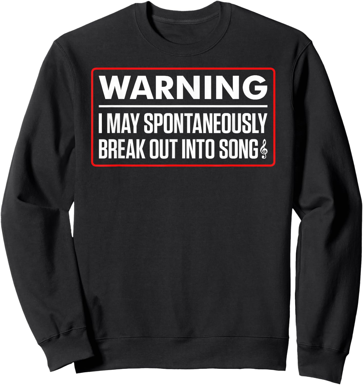 Warning I May Spontaneously Break Out Into Song Funny Singer Sweatshirt - Sweatshirt | Black
