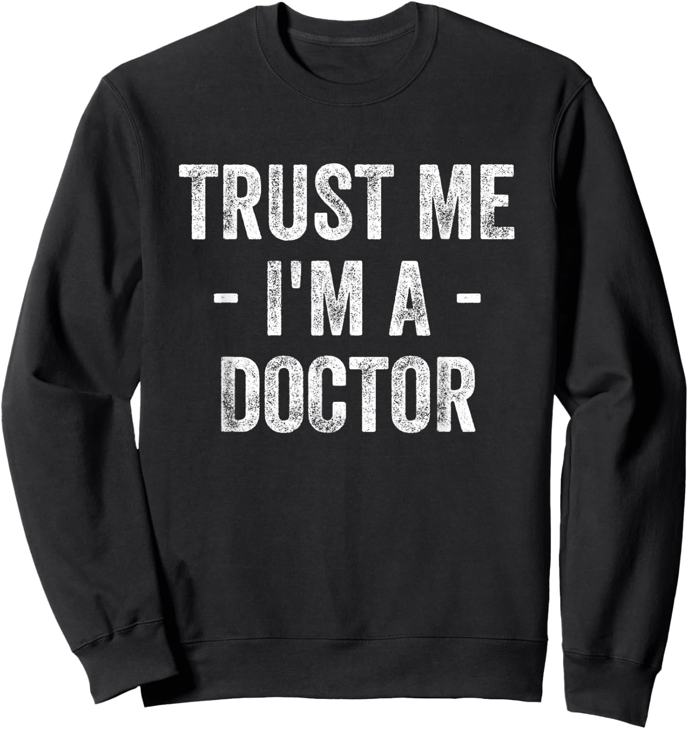 Trust Me I'm A Doctor Sweatshirt - Sweatshirt | Black