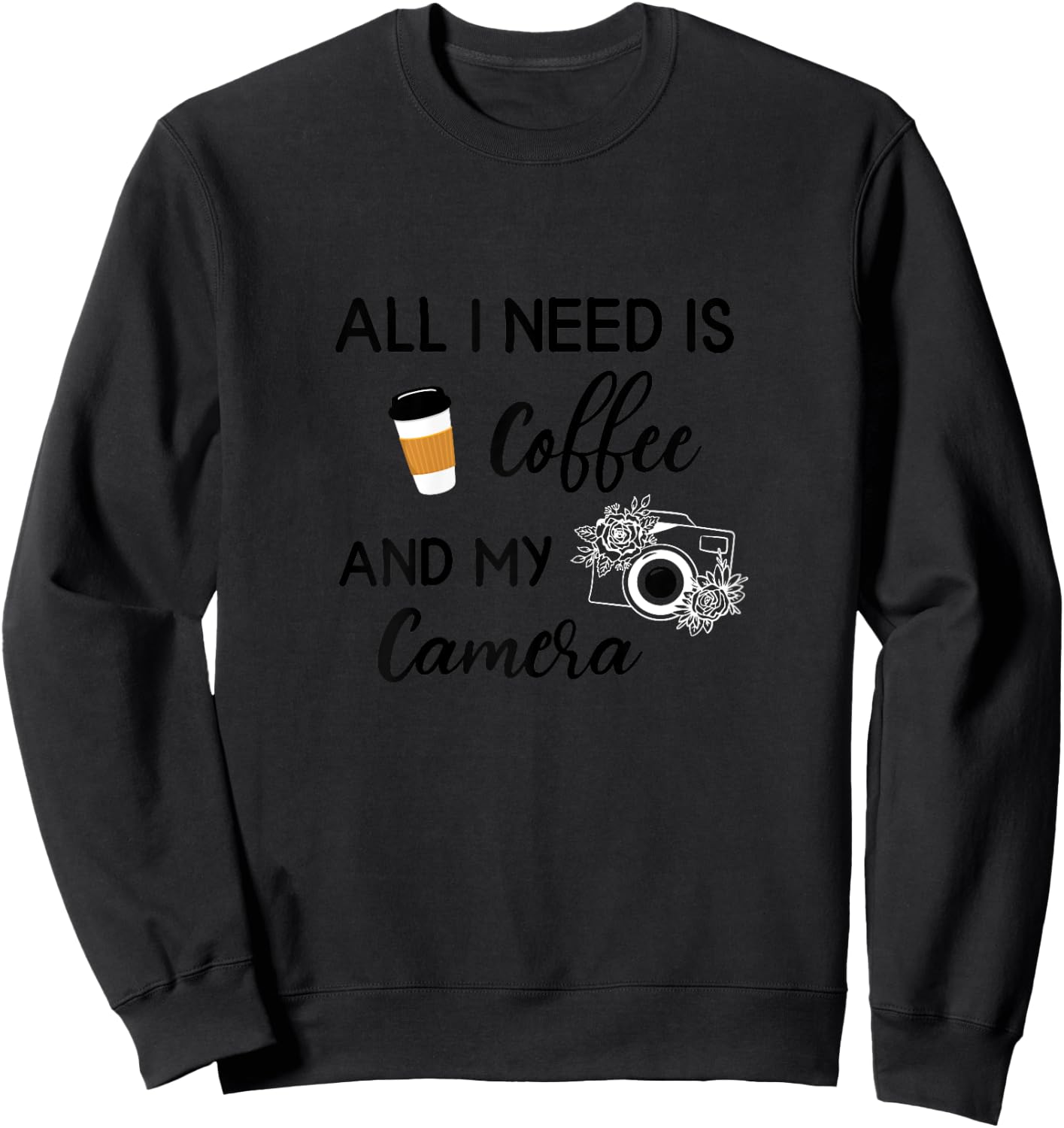 All I Need Is Coffee And My Camera Photography Photographer Sweatshirt - Sweatshirt | Black