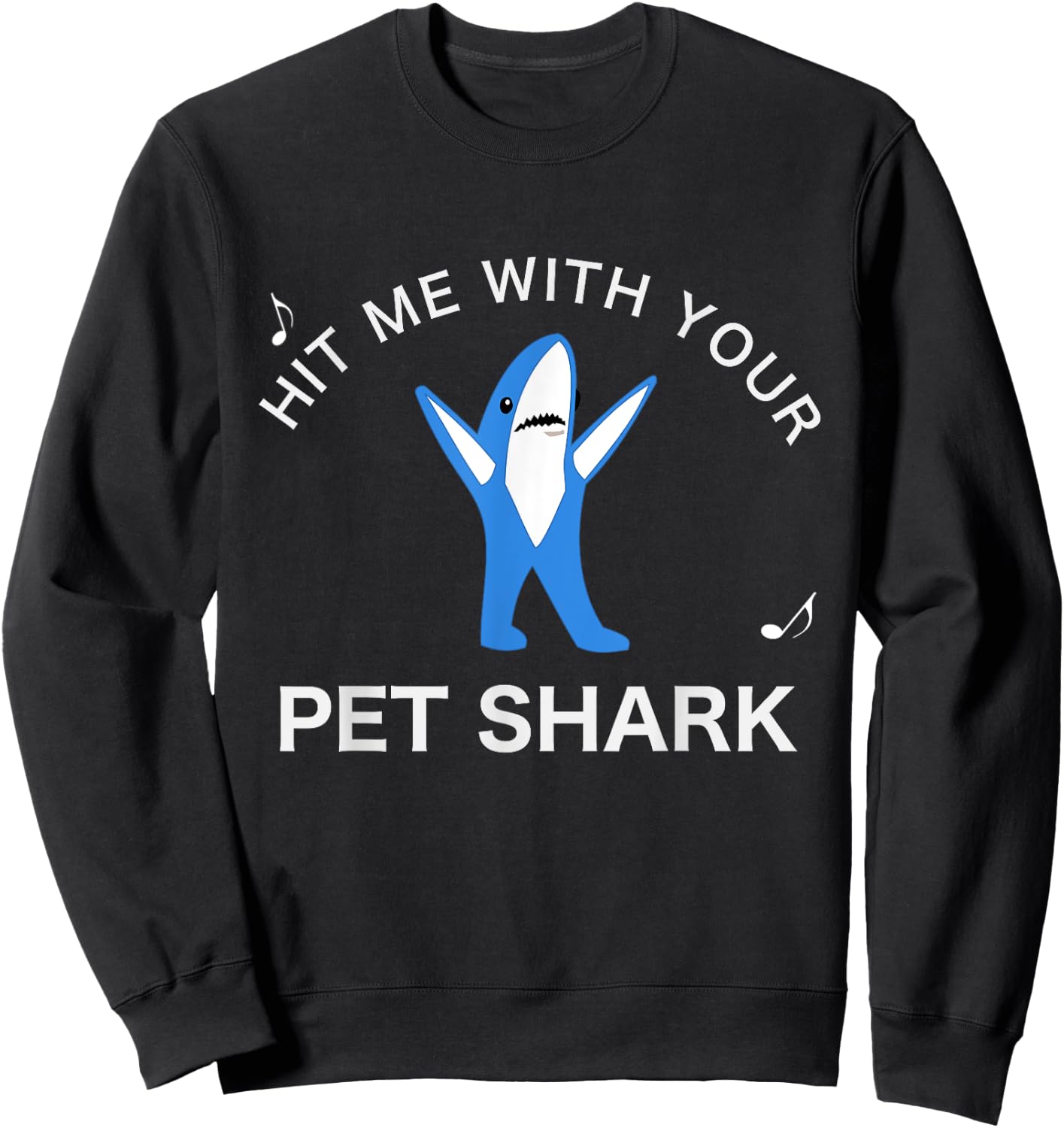 Hit me with your Pet Shark! Funny Song Lyrics Sweatshirt - Sweatshirt | Black