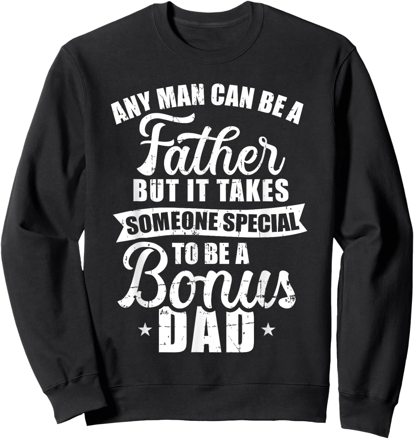 Any man can be a father but someone special bonus dad Sweatshirt - Sweatshirt | Black
