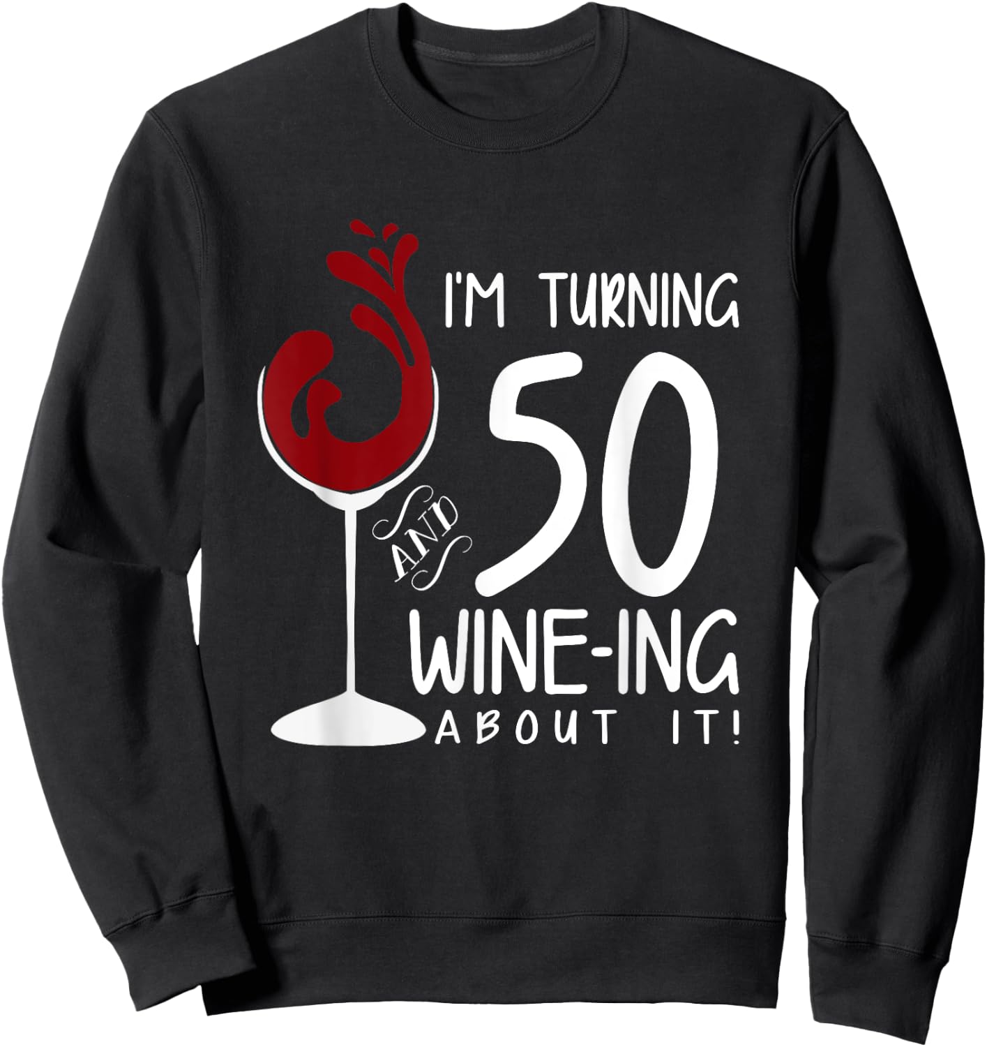 50th Birthday Will Be 50 and Wine Ing Over Funny Wine Sweatshirt - Sweatshirt | Black