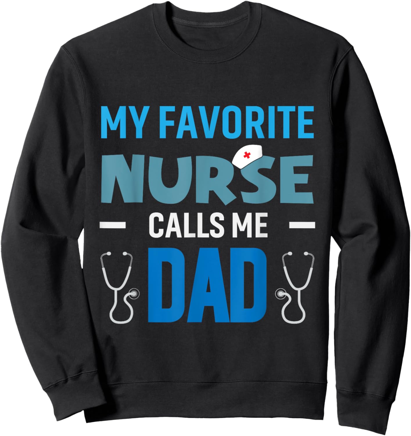 My Favorite Nurse Calls Me Dad Men's Proud Nurse Dad Sweatshirt - Sweatshirt | Black