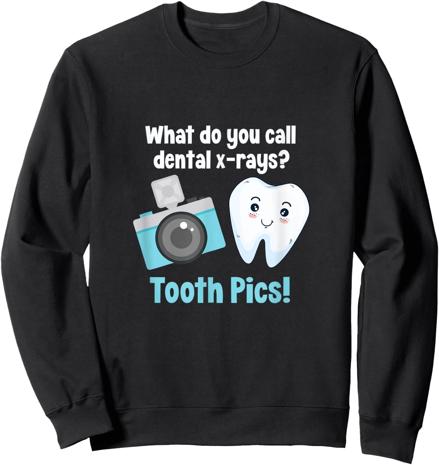 Dental Dentist What Do You Call Dental X-Rays? Tooth Pics Sweatshirt - Sweatshirt | Black