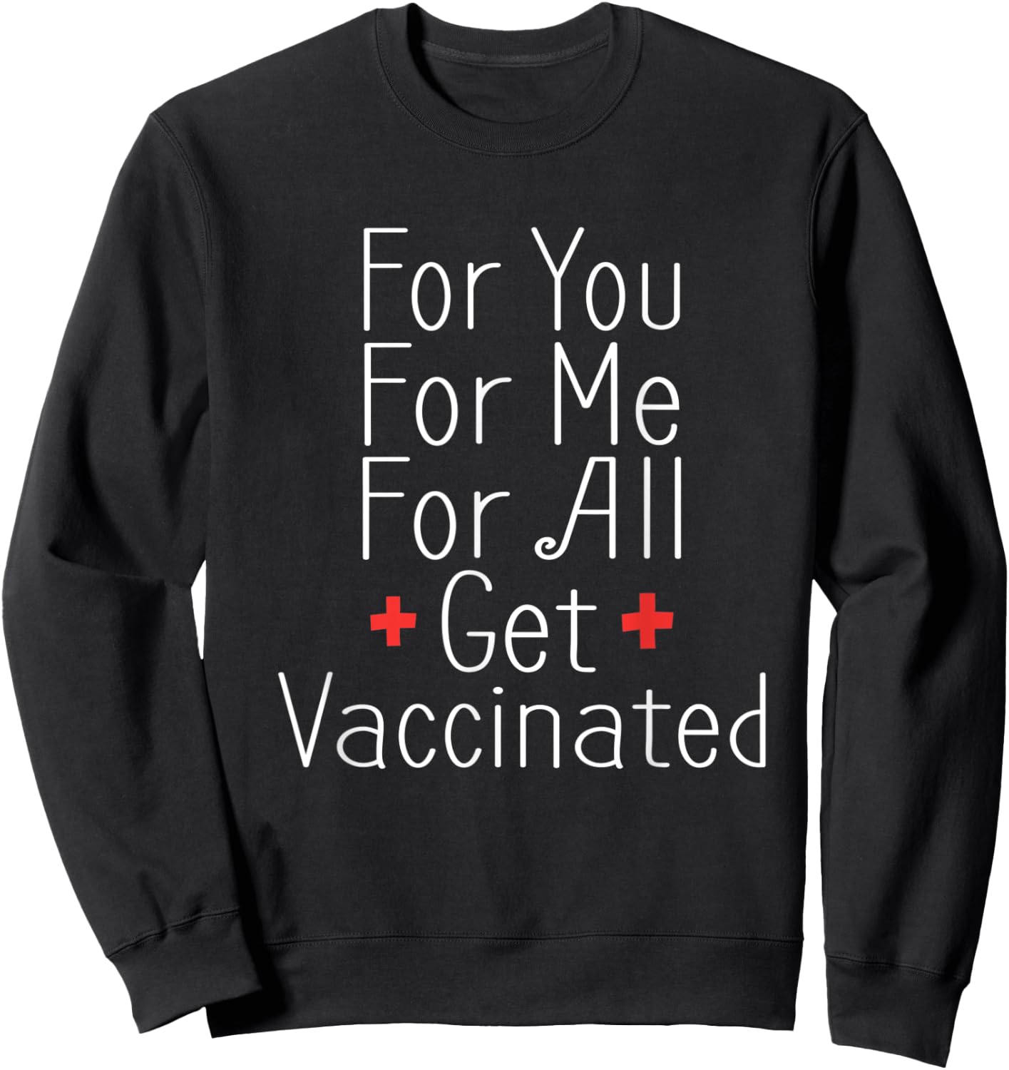 For You For Me For All Get Vaccinated Immunization Sweatshirt - Sweatshirt | Black