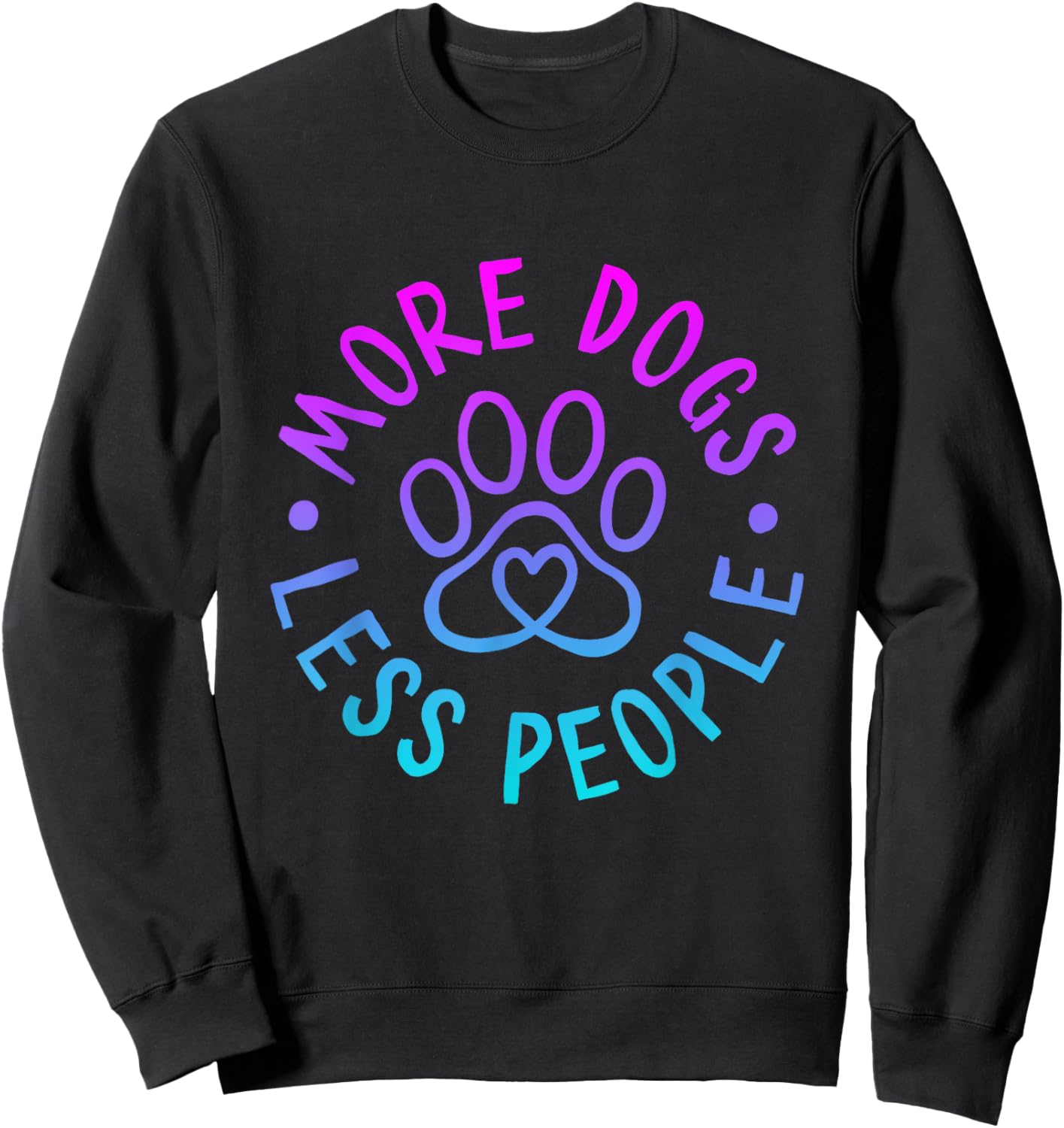 More Dogs Less People Funny Dog Lovers Men Women Sweatshirt - Sweatshirt | Black