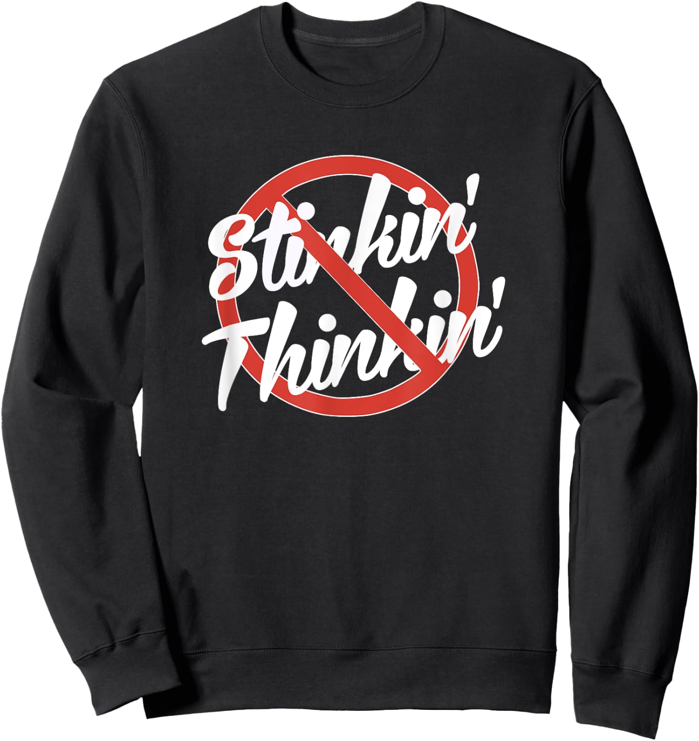 No Stinkin' Thinkin' Stinking Thinking Recovery AA NA 12step Sweatshirt - Sweatshirt | Black