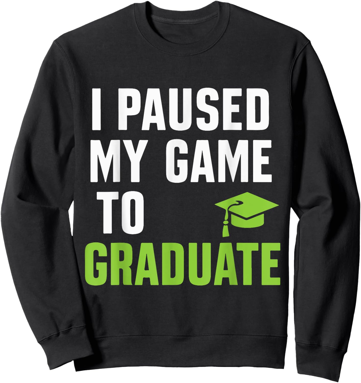 I paused my game to graduate Funny Gamer Graduation Sweatshirt - Sweatshirt | Black