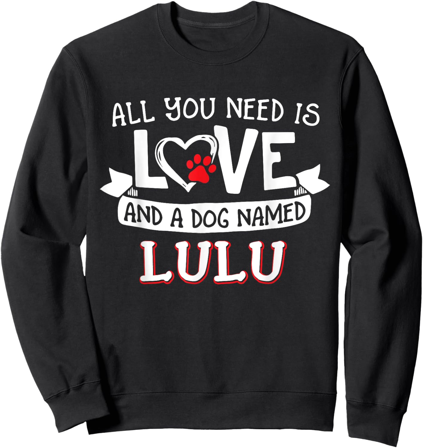 All you need is love and a dog named Lulu small large Men Women Sweatshirt - Sweatshirt | Black