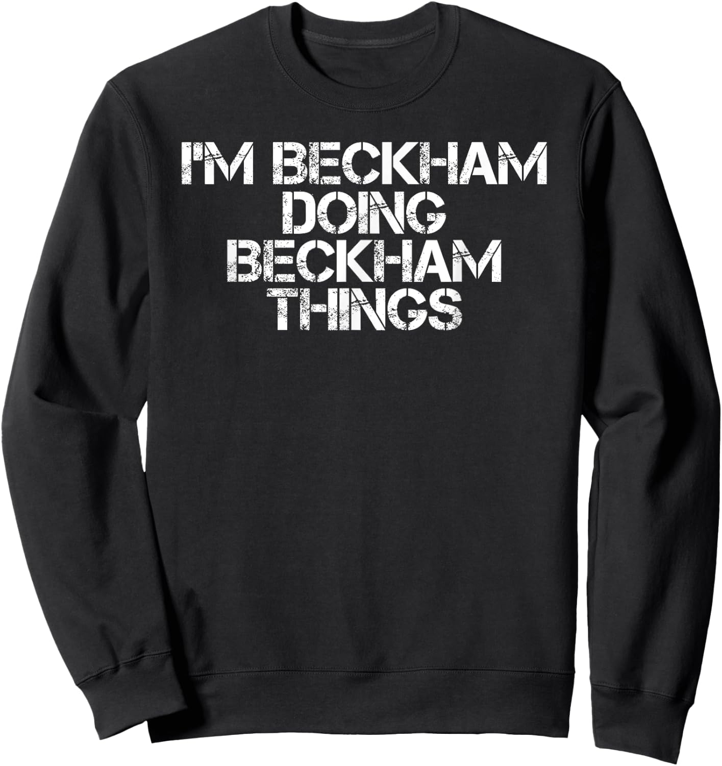 I'M BECKHAM DOING BECKHAM THINGS Name Funny Birthday Gift Sweatshirt - Sweatshirt | Black