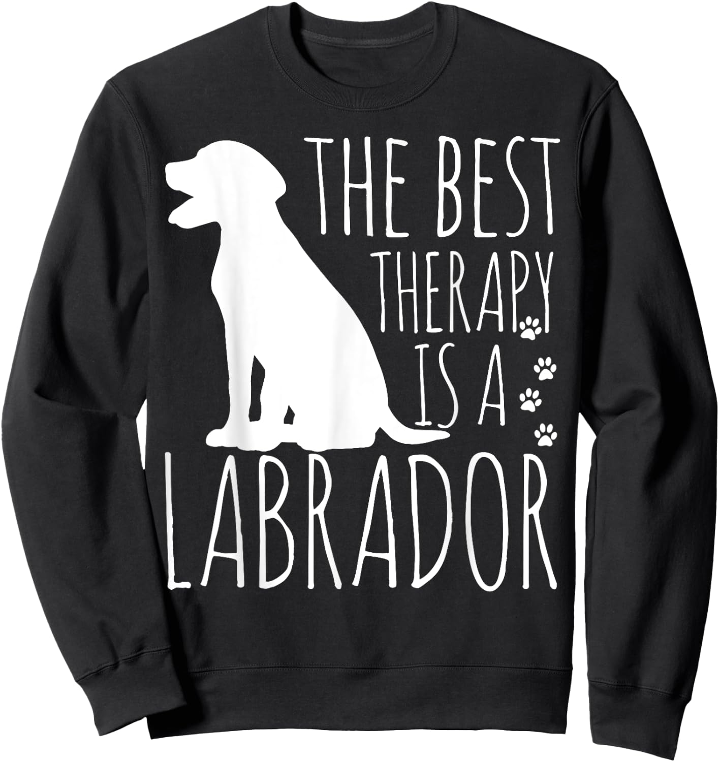 Labrador Retrievers Are The Best Therapy Sweatshirt - Sweatshirt | Black