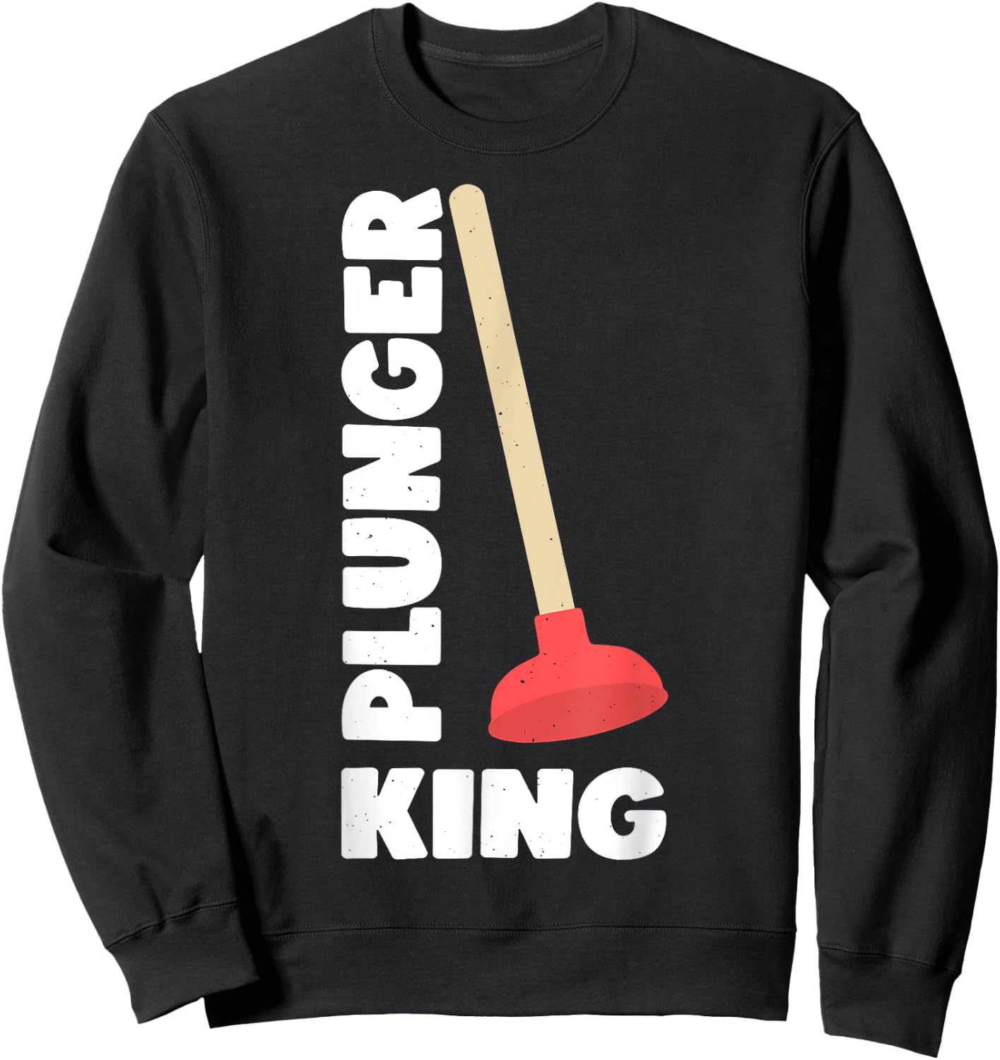 Plunger King Funny Plumber Sweatshirt - Sweatshirt | Black