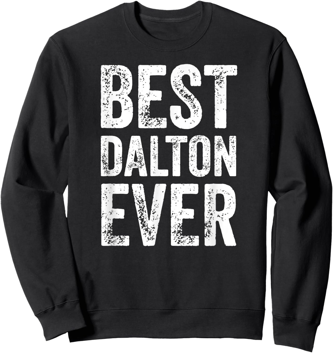 Best Dalton Ever Shirt Funny Personalized First Name Dalton Sweatshirt - Sweatshirt | Black