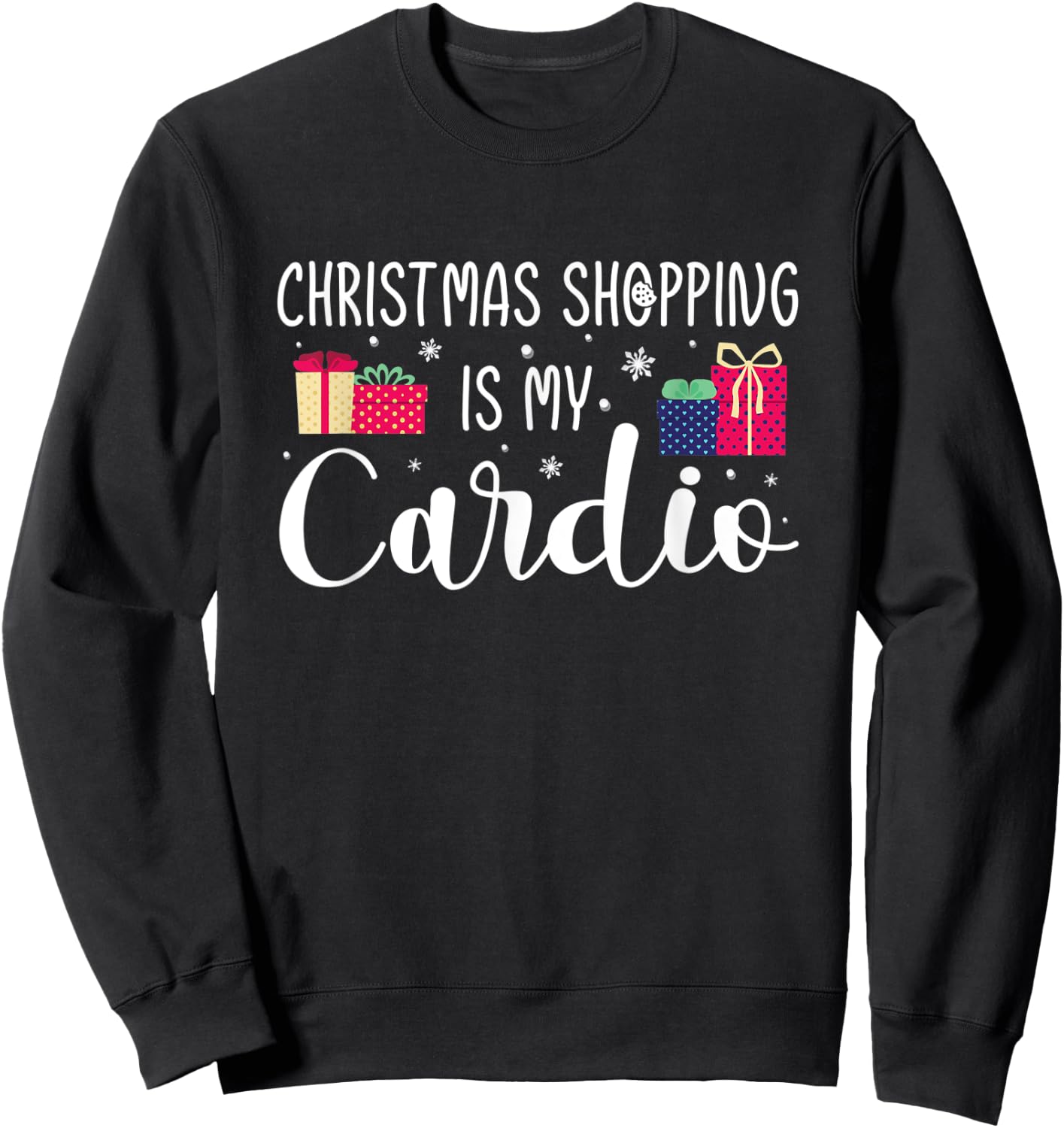 Christmas Shopping Is My Cardio Holiday Gifts Xmas Humor Sweatshirt - Sweatshirt | Black