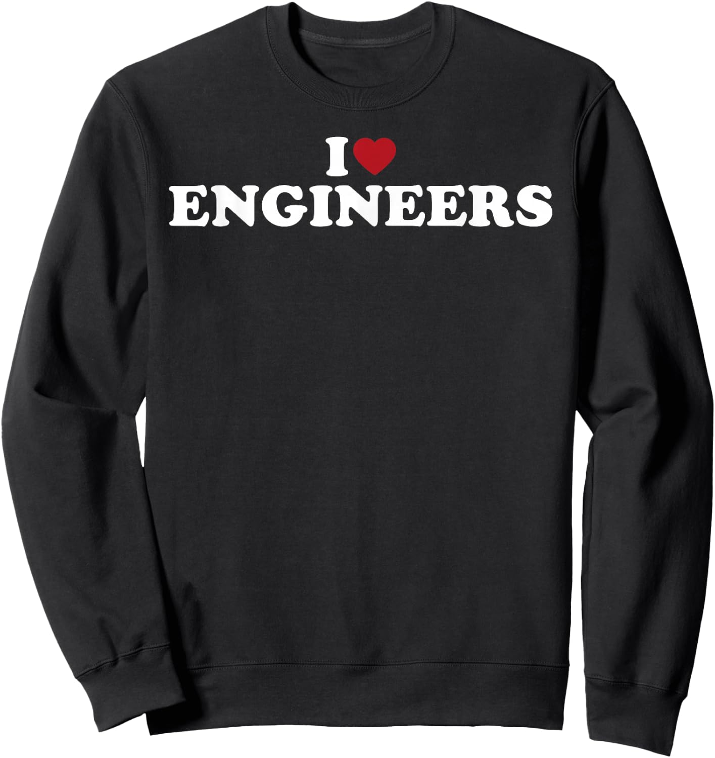 I Love Engineers simple bold text design Sweatshirt - Sweatshirt | Black