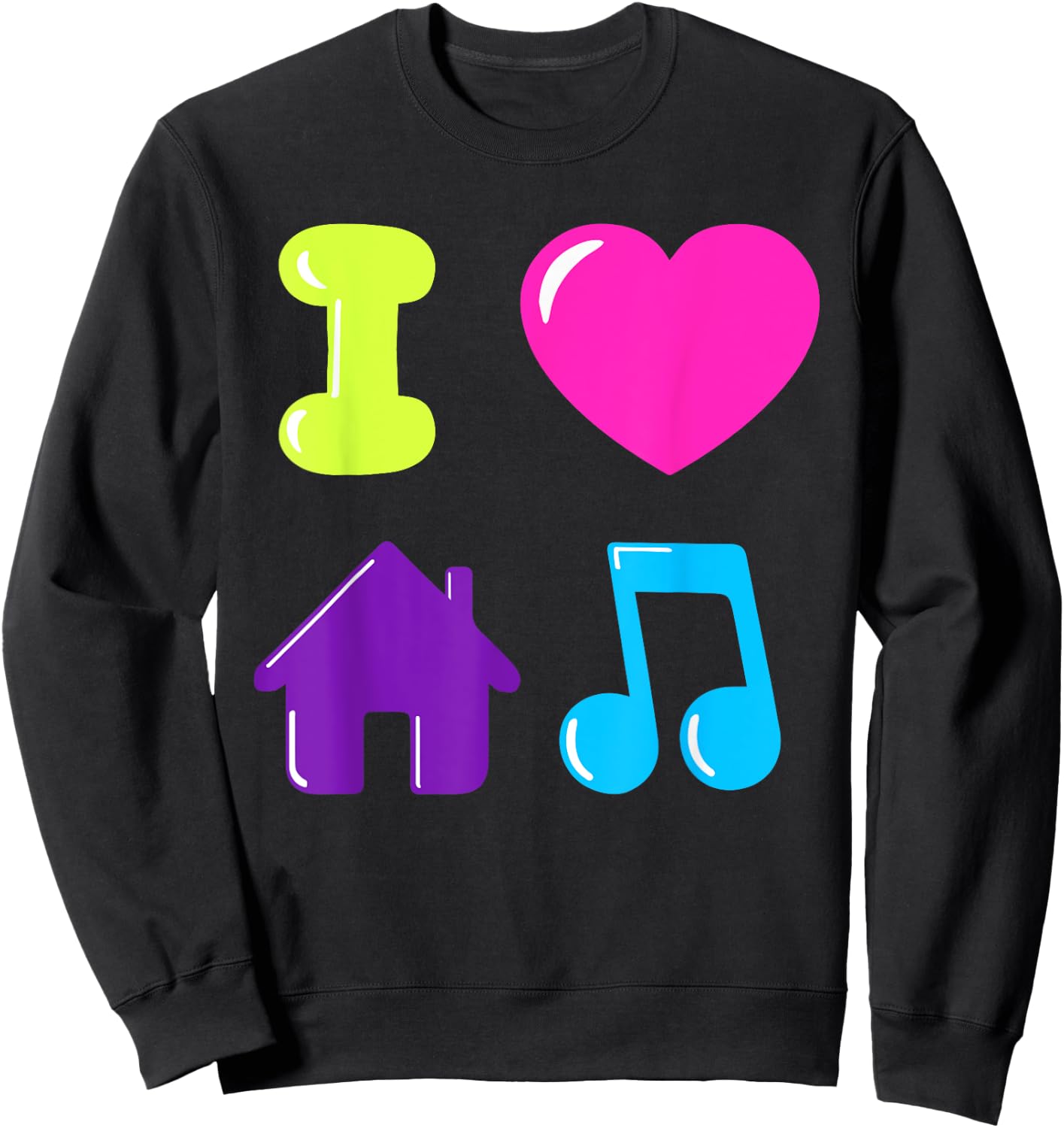 I Love House Music DJ Chicago 1980s Electronic Dance Disco Sweatshirt - Sweatshirt | Black