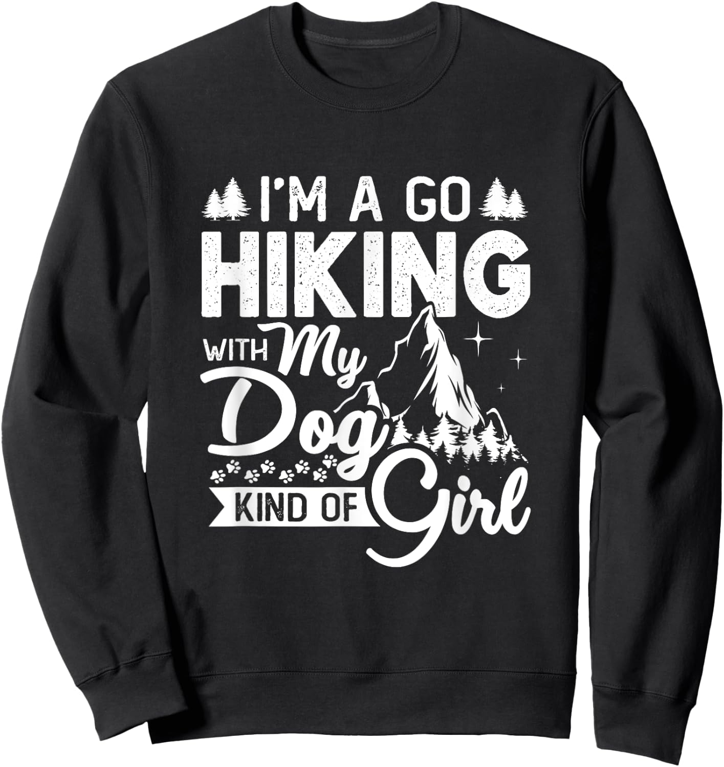 I'm A Go Hiking With My Dog Kind Of Girl Outdoor Hiker Gift Sweatshirt - Sweatshirt | Black