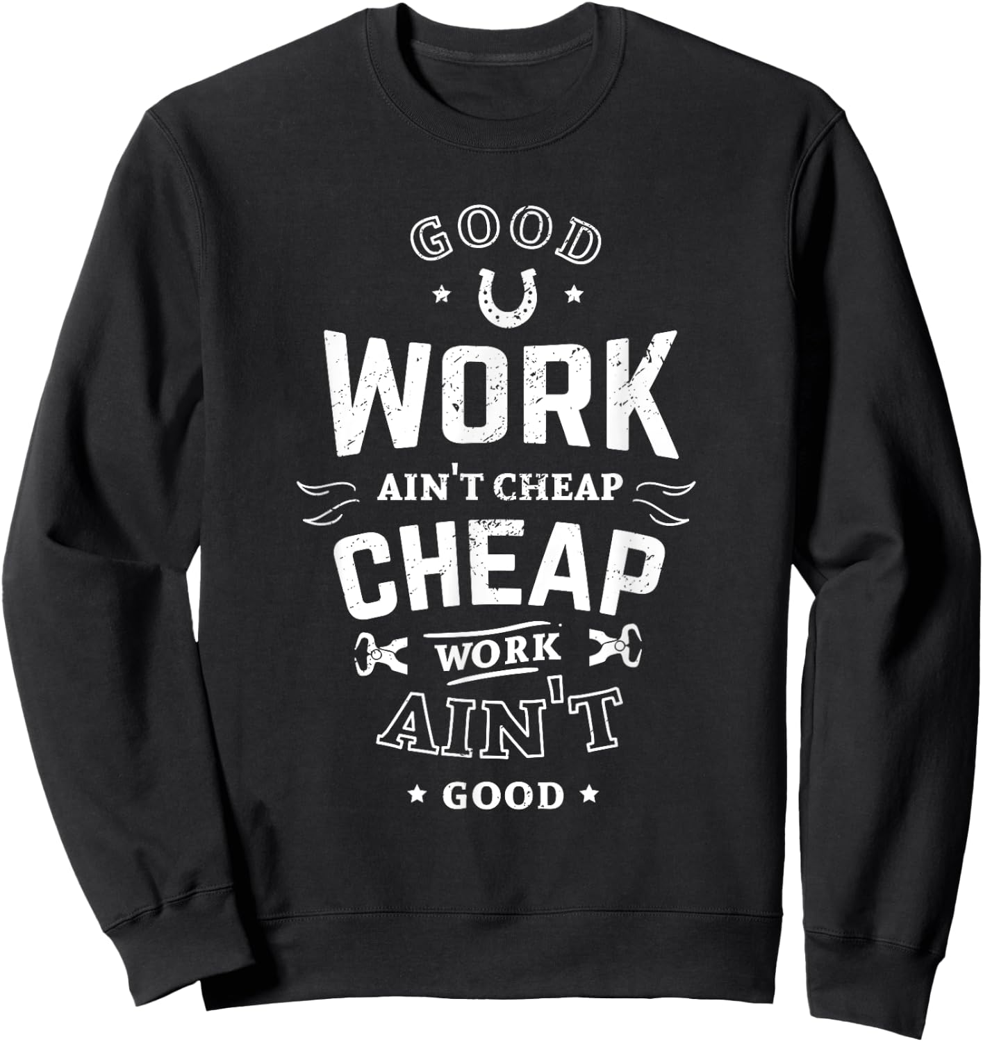Good work ain't cheap cheap workt ain't good farrier worker Sweatshirt - Sweatshirt | Black