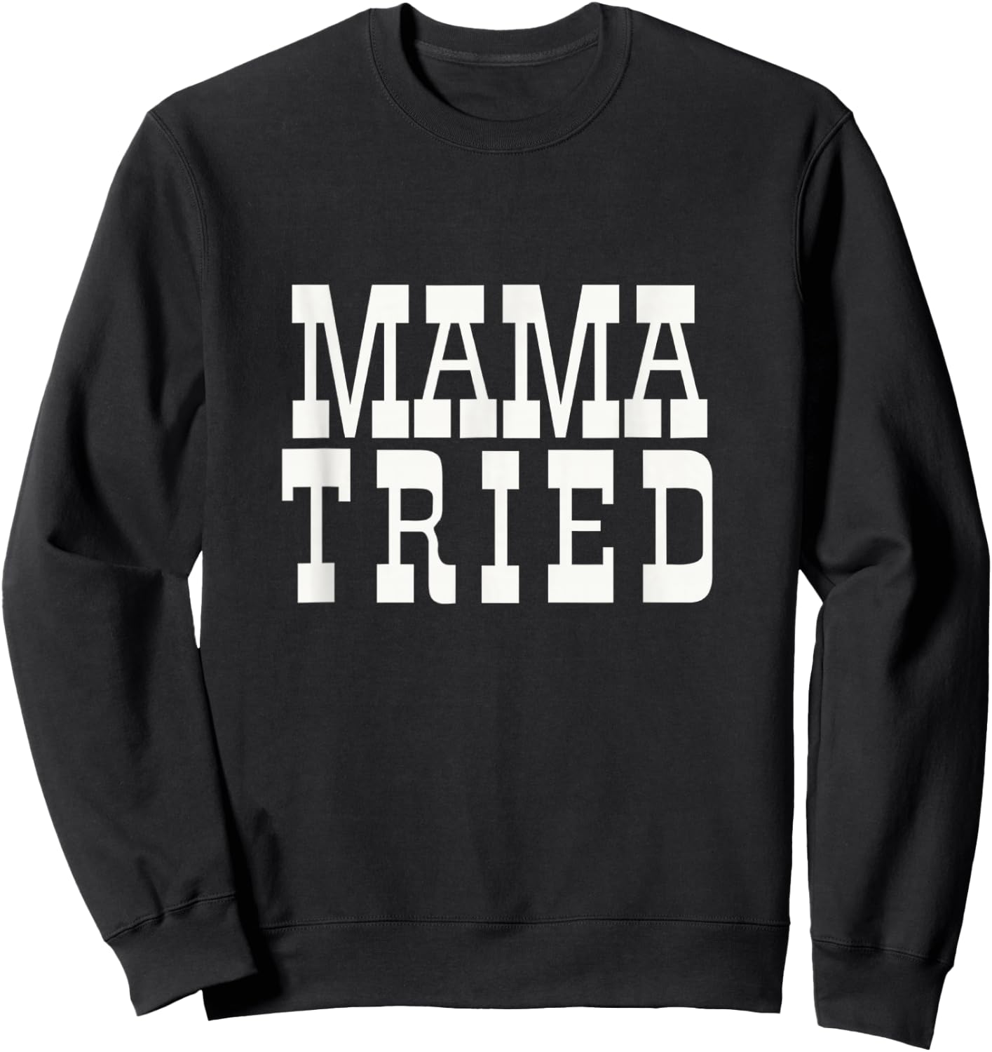 Mama Tried Country Outlaw Music Fan Mother's Day Sweatshirt - Sweatshirt | Black
