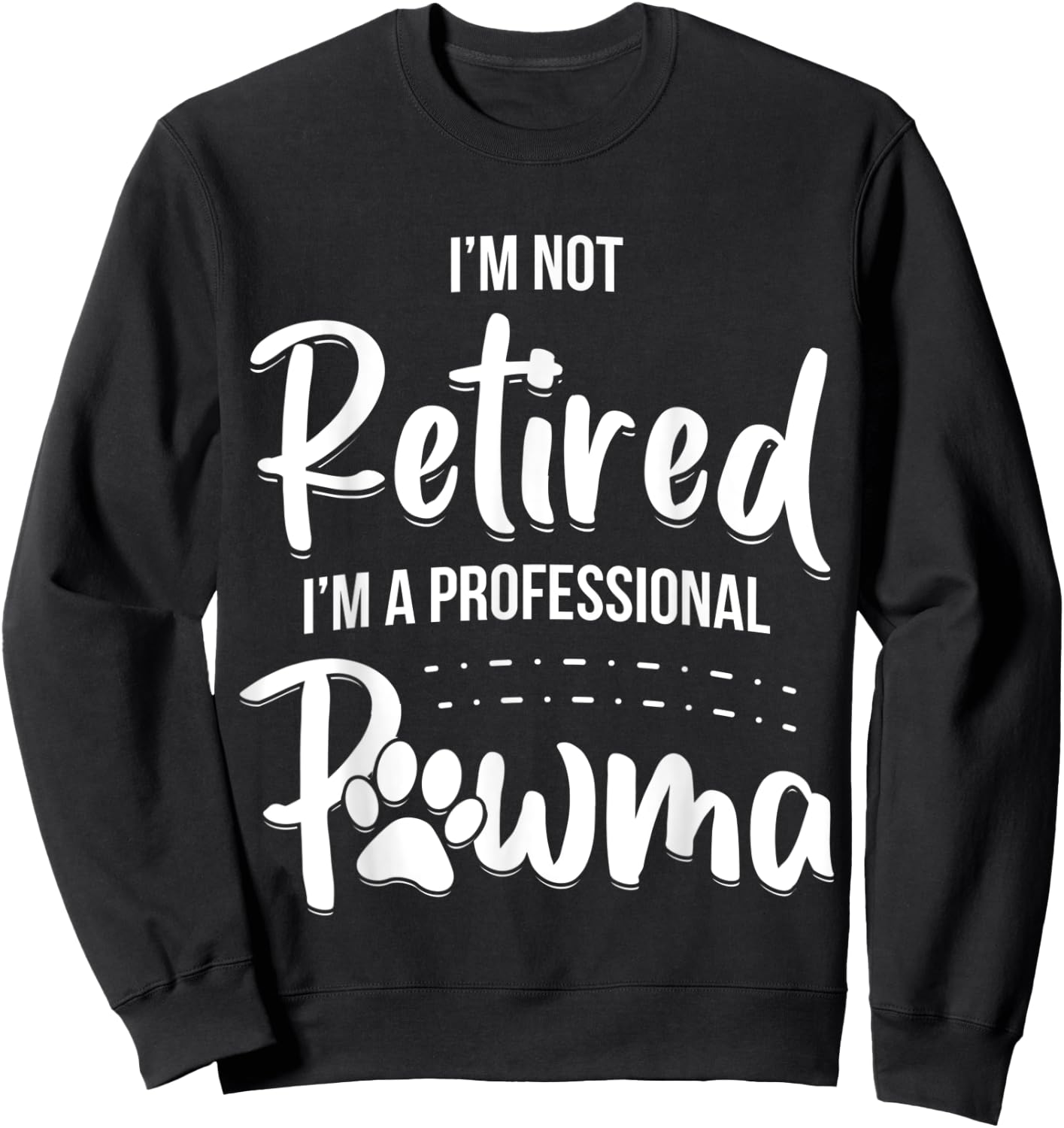 Dog Grandma Shirt I'm Not Retired I'm A Professional Pawma Men Women Kids Sweatshirt - Sweatshirt | Black