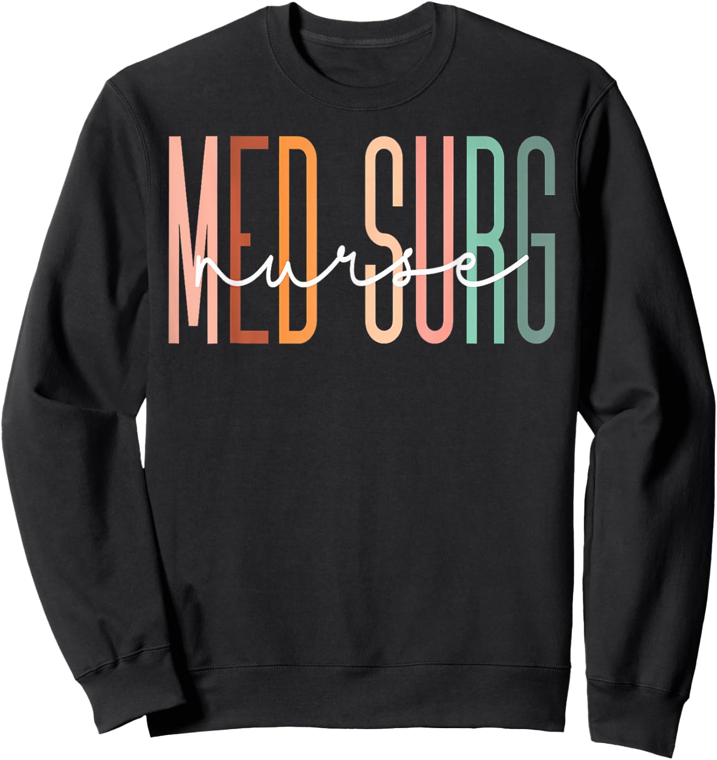 Med Surg Nurse Medical Surgical Nursing Appreciation Sweatshirt - Sweatshirt | Black