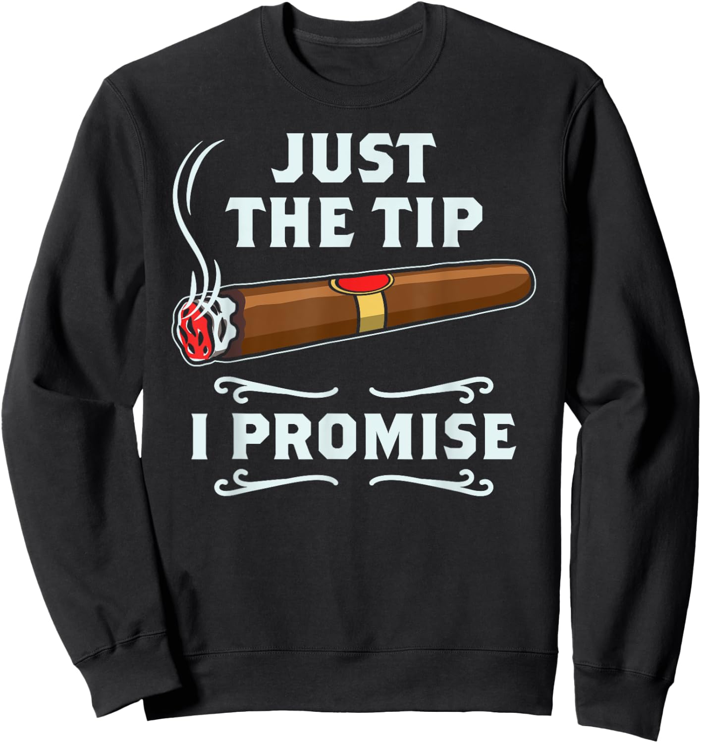 Just The Tip Cigar Smoker Gift Funny Cigar Smoking Sweatshirt - Sweatshirt | Black