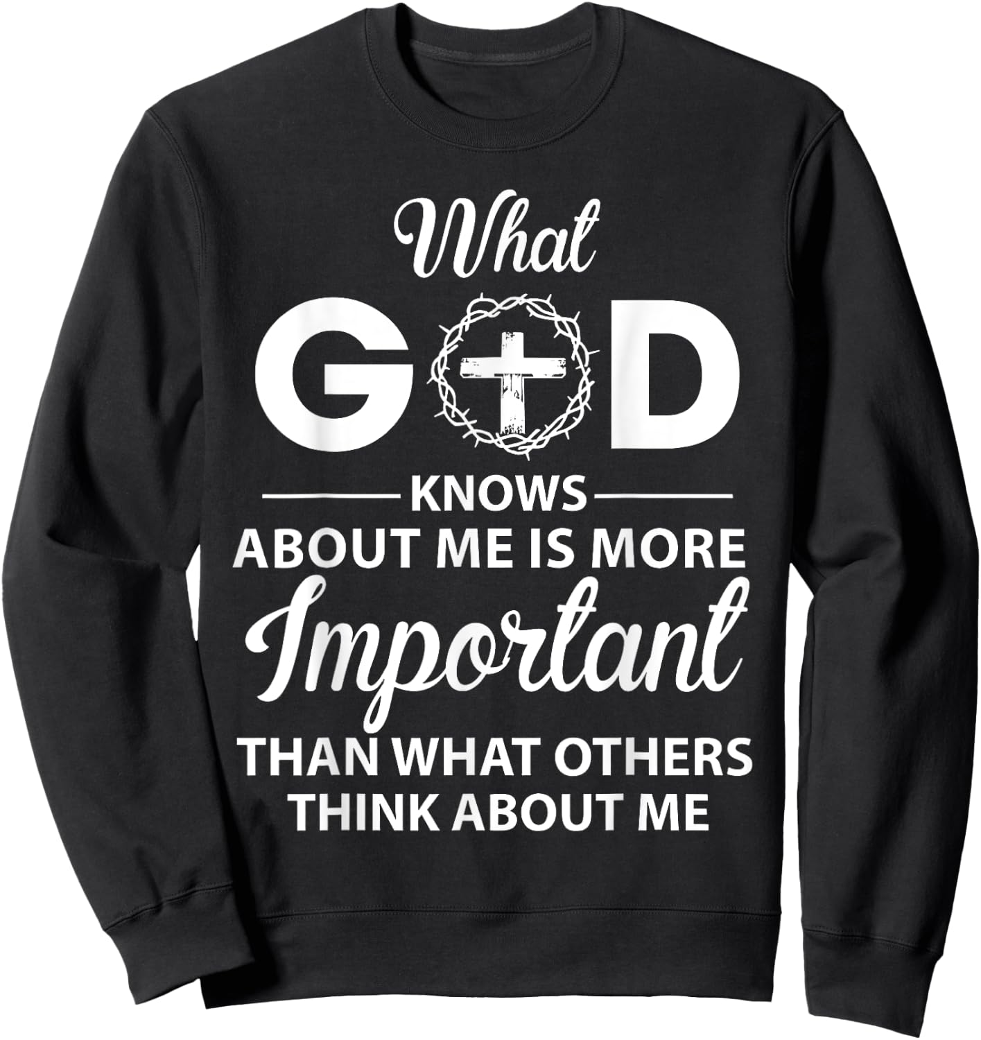 What God Knows About Me Is More Important Christian Sweatshirt - Sweatshirt | Black