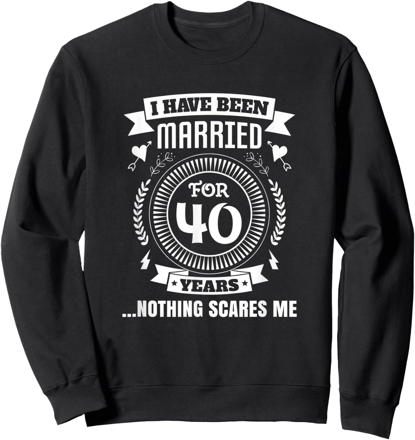 I Have Been Married For 40 Years 40th Couple Anniversary Sweatshirt - Sweatshirt | Black