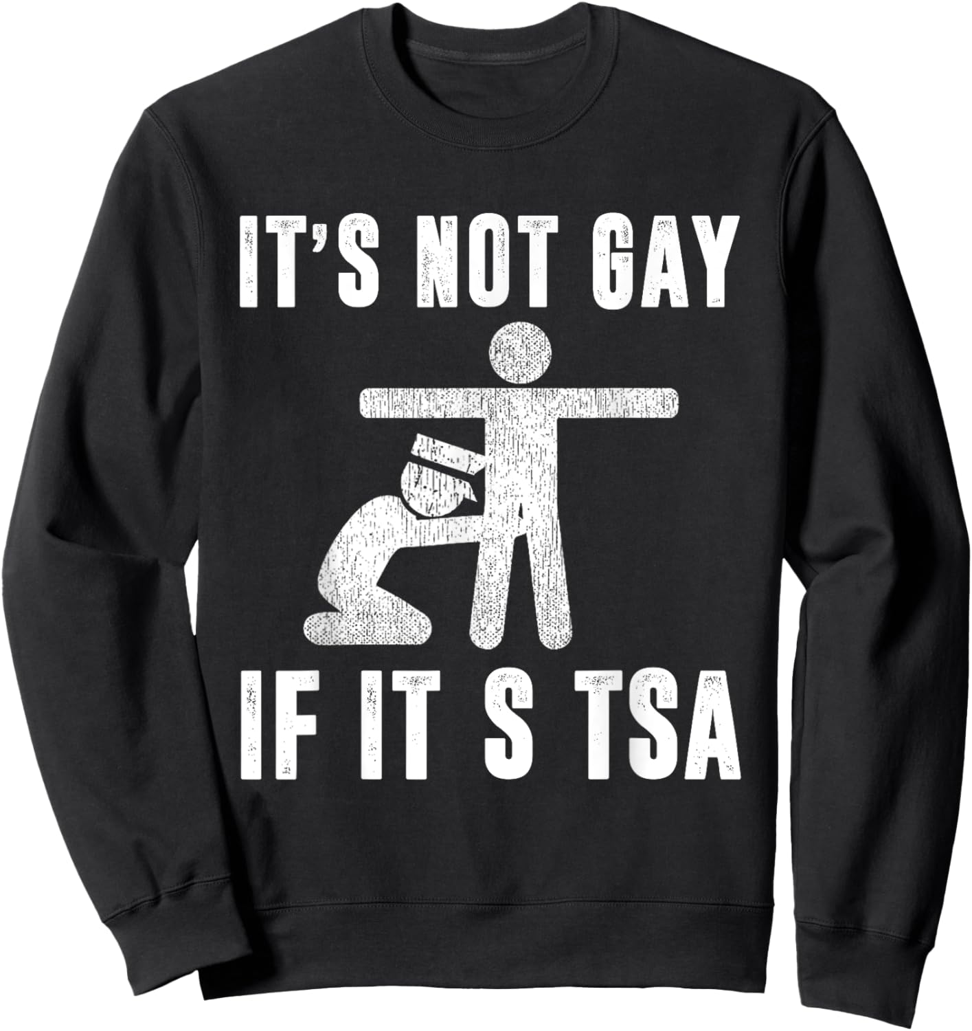 Distressed It Is Not Gay If It's TSA Outfit Funny Security Sweatshirt - Sweatshirt | Black