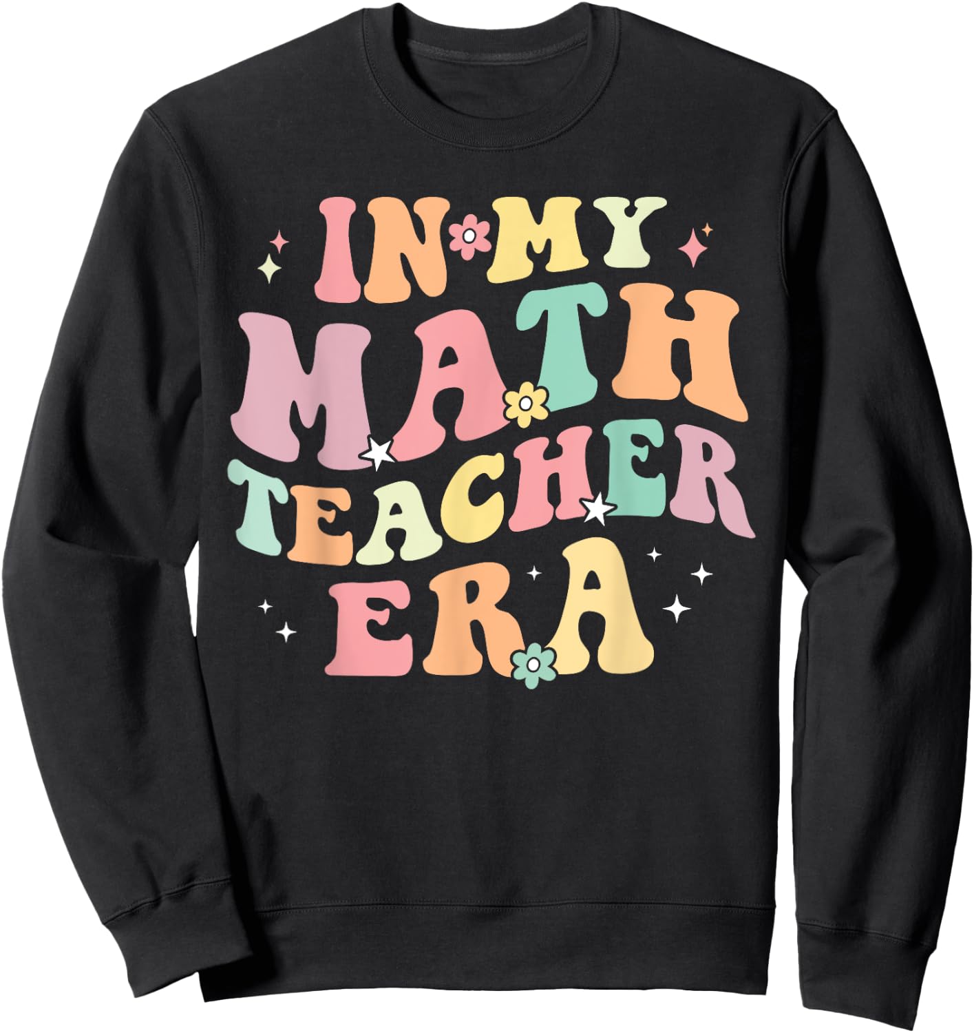 in My Math Teacher Era Retro Back to School Groovy Teacher Men Women Sweatshirt - Sweatshirt | Black